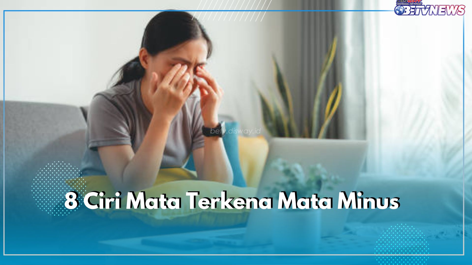 8 Ciri Mata Terkena Mata Minus, Sering Sakit Kepala hingga Pengelihatan Buram