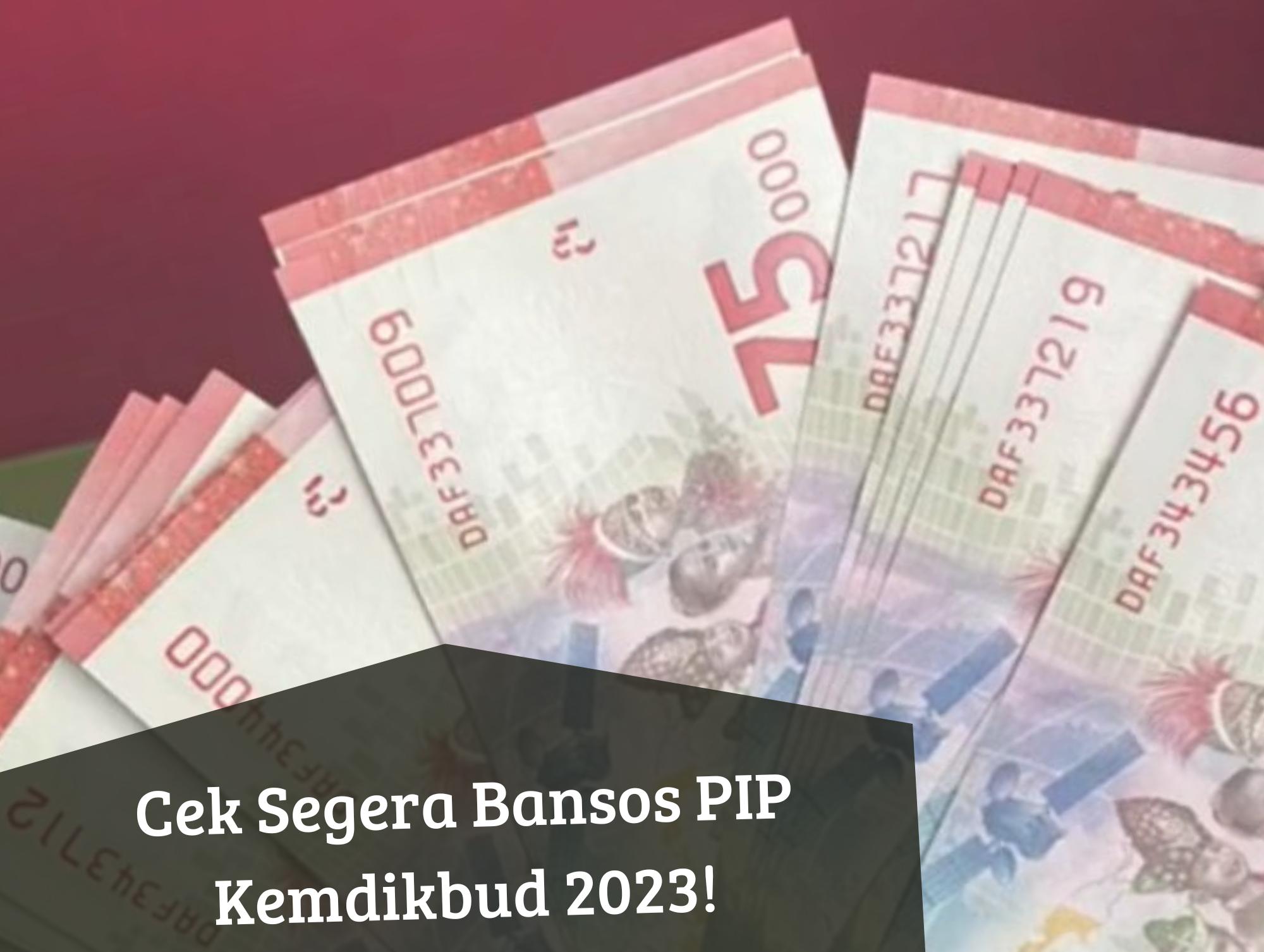 Simak Cara Cek Bansos PIP Kemdikbud 2023, Cair Langsung ke Penerima, Auto Dapat Uang Tunai Rp1 Juta