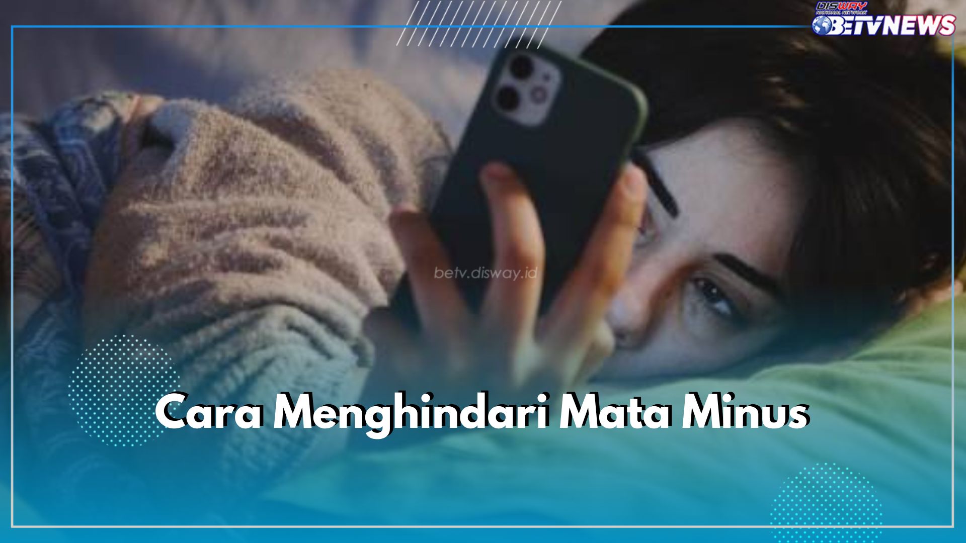 Cara Menghindari Mata Minus Akibat Radiasi Ponsel, Ini Tips dan Pentingnya Perawatan Mata