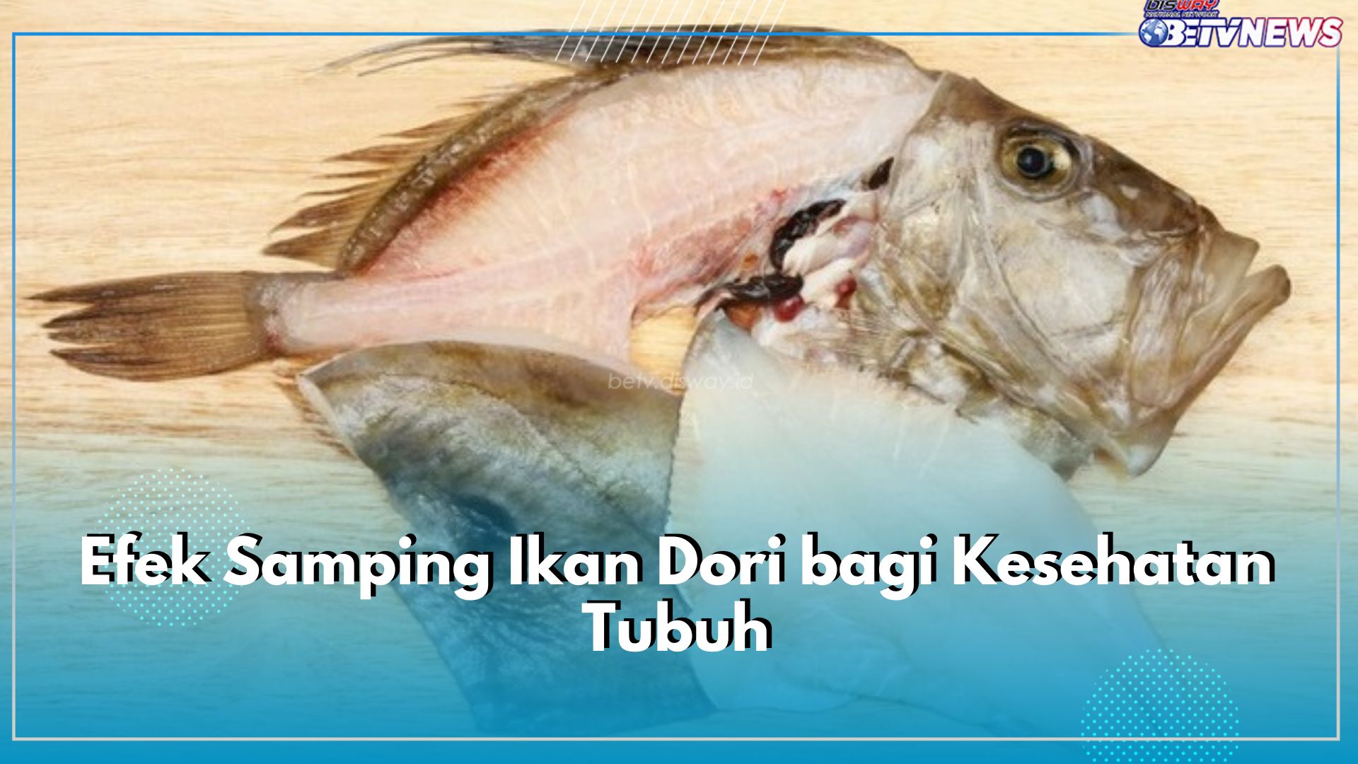 Konsumsilah dengan Wajar, Kenali Efek Samping Ikan Dori bagi Kesehatan Tubuh