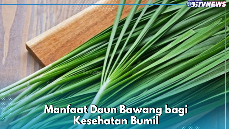 Daun Bawang Enak dan Sehat, Cek Manfaat yang Perlu Diketahui di Sini