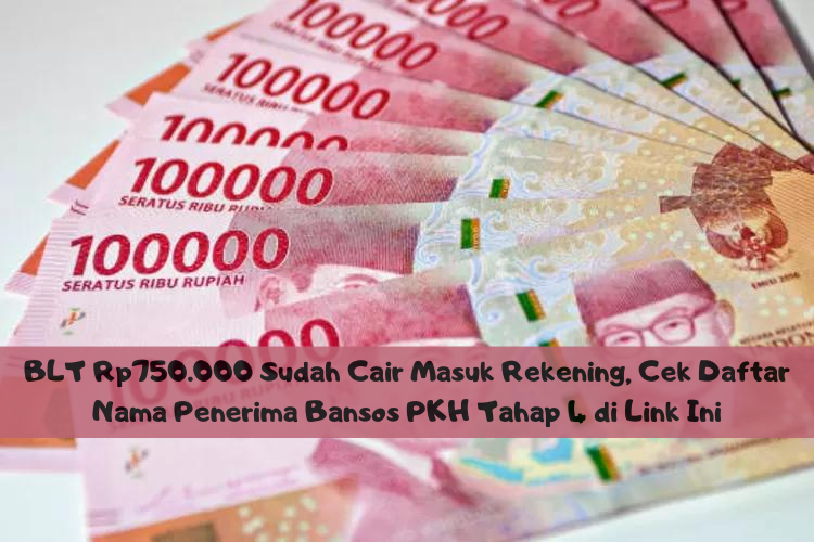 BLT Rp750.000 Sudah Cair Masuk Rekening, Cek Daftar Nama Penerima Bansos PKH Tahap 4 di Link Ini