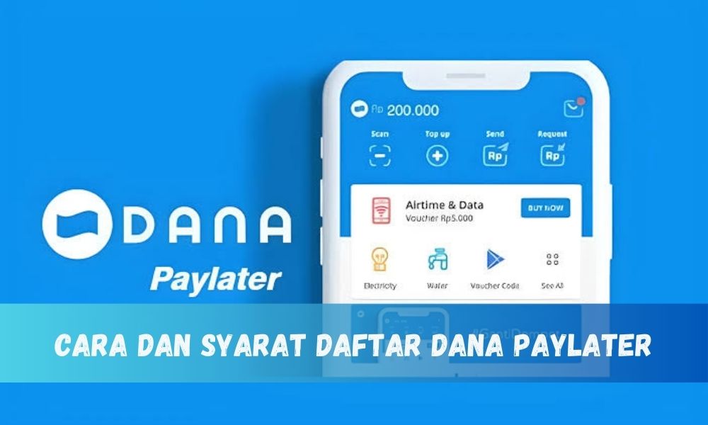 Limit Pinjam Sampai Rp10 Juta, Cek Cara dan Syarat Daftar DANA PayLater, Saldo Cair Dalam Hitungan Menit