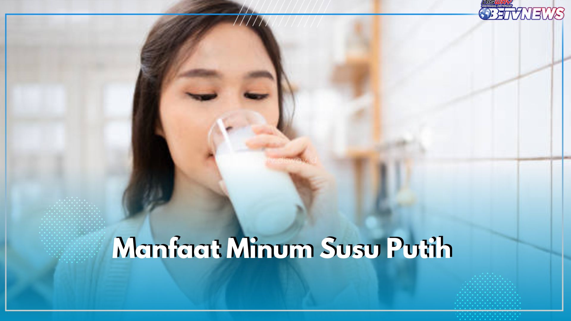 Rutin Minum Susu Putih, Selain Bagus untuk Tulang Masih Ada 8 Manfaat yang Bisa Diklaim, Cek di Sini