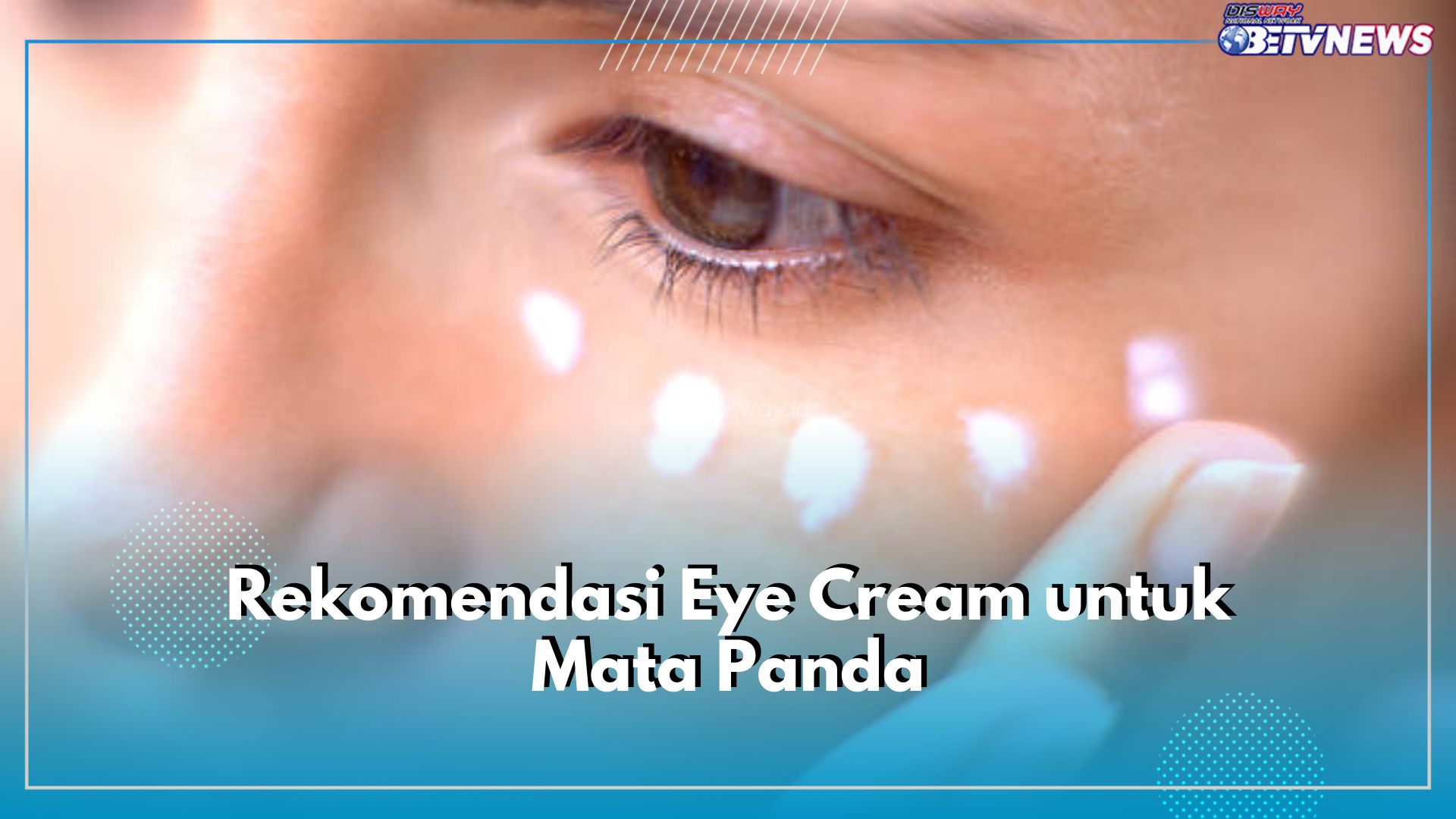 5 Rekomendasi Eye Cream untuk Halau Mata Panda, Ada Skintific hingga YOU