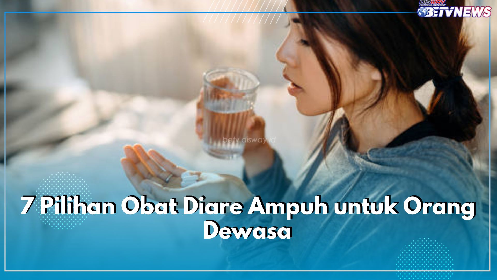 7 Pilihan Obat Diare Ampuh untuk Orang Dewasa