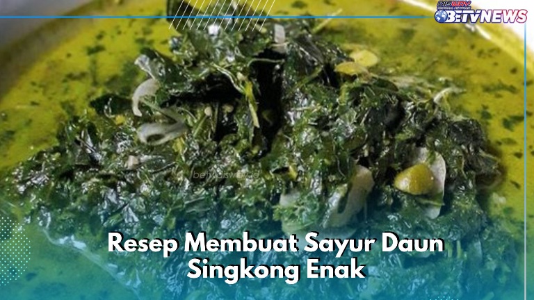 Cobain Sekarang, Menu Olahan Daun Singkong Ini! Cek Resep dan Cara Membuat di Sini