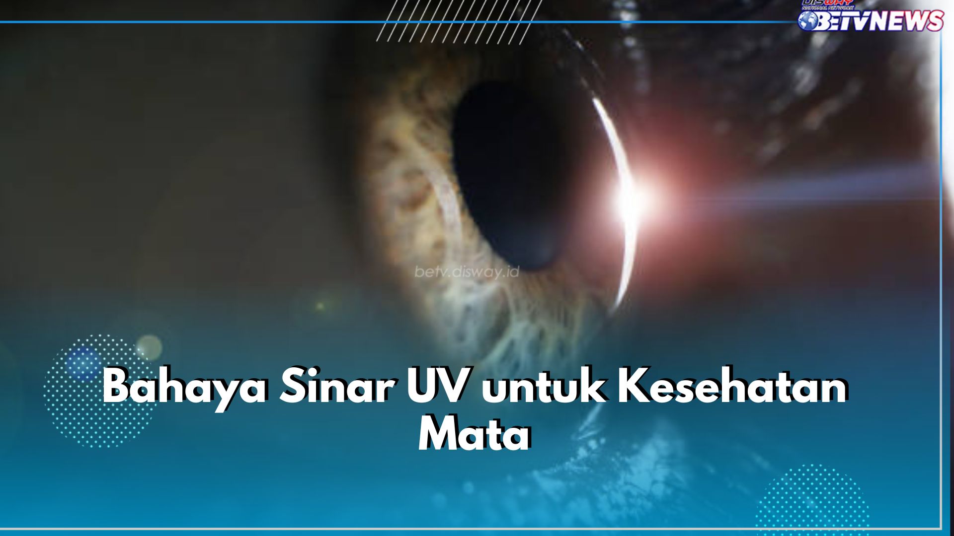 Bukan Cuma untuk Kulit, Ini 5 Bahaya Sinar UV untuk Kesehatan Mata yang Harus Kamu Waspadai