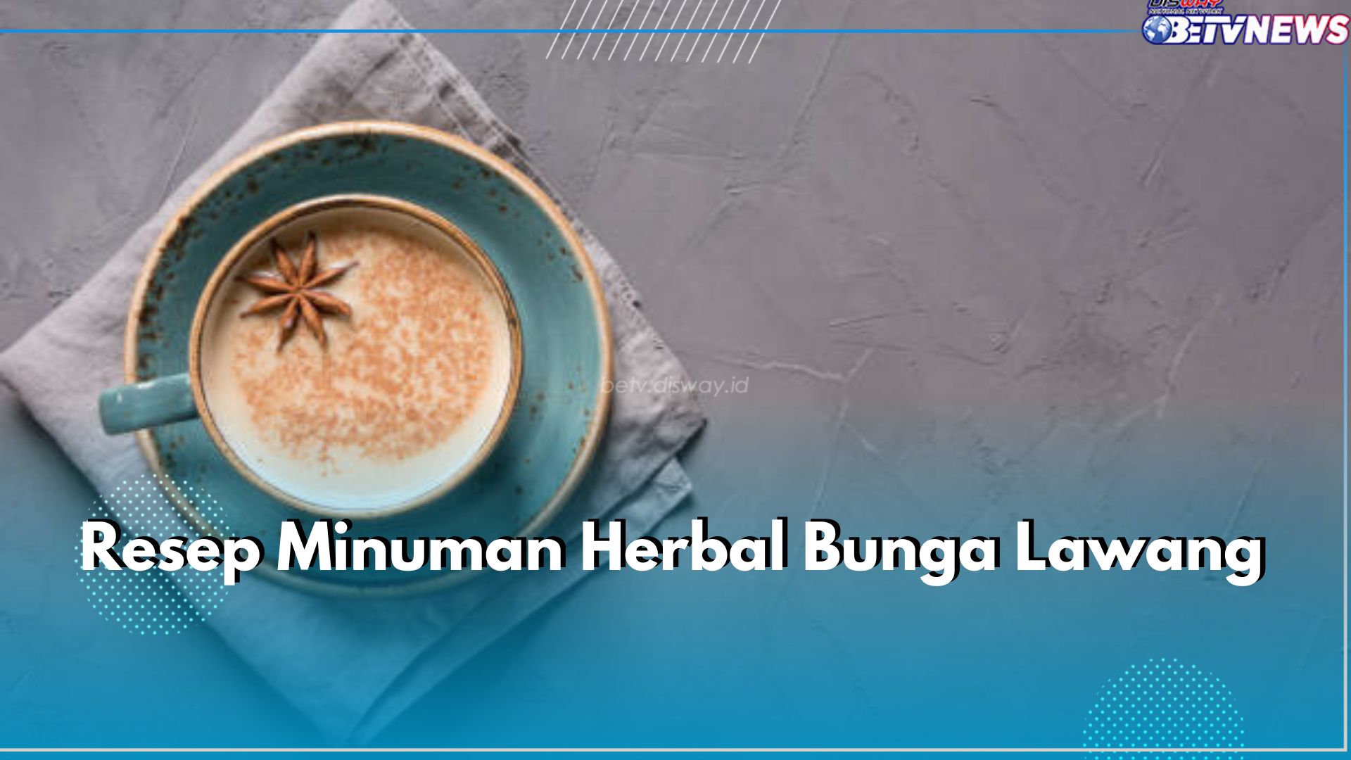 3 Resep Minuman Herbal Bunga Lawang, Sehat dan Menyegarkan!