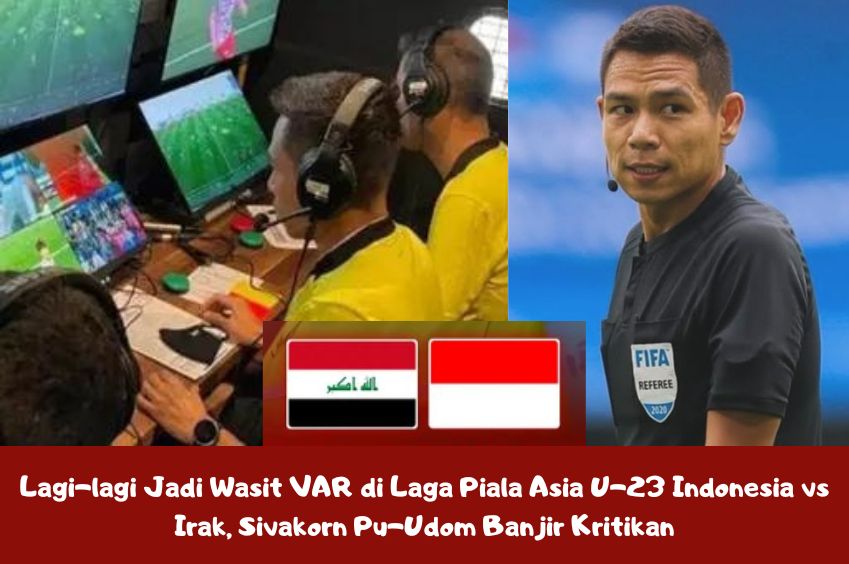 Lagi-lagi Jadi Wasit VAR di Laga Piala Asia U-23 Indonesia vs Irak, Sivakorn Pu-Udom Banjir Kritikan
