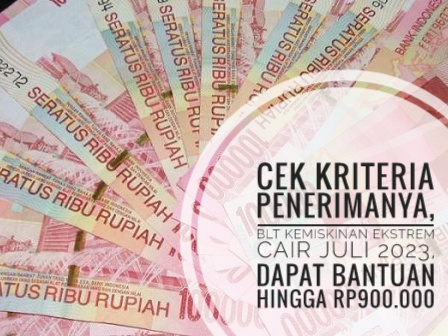 Cek Kriteria Penerimanya, BLT Kemiskinan Ekstrem Cair Juli 2023, Dapat ...