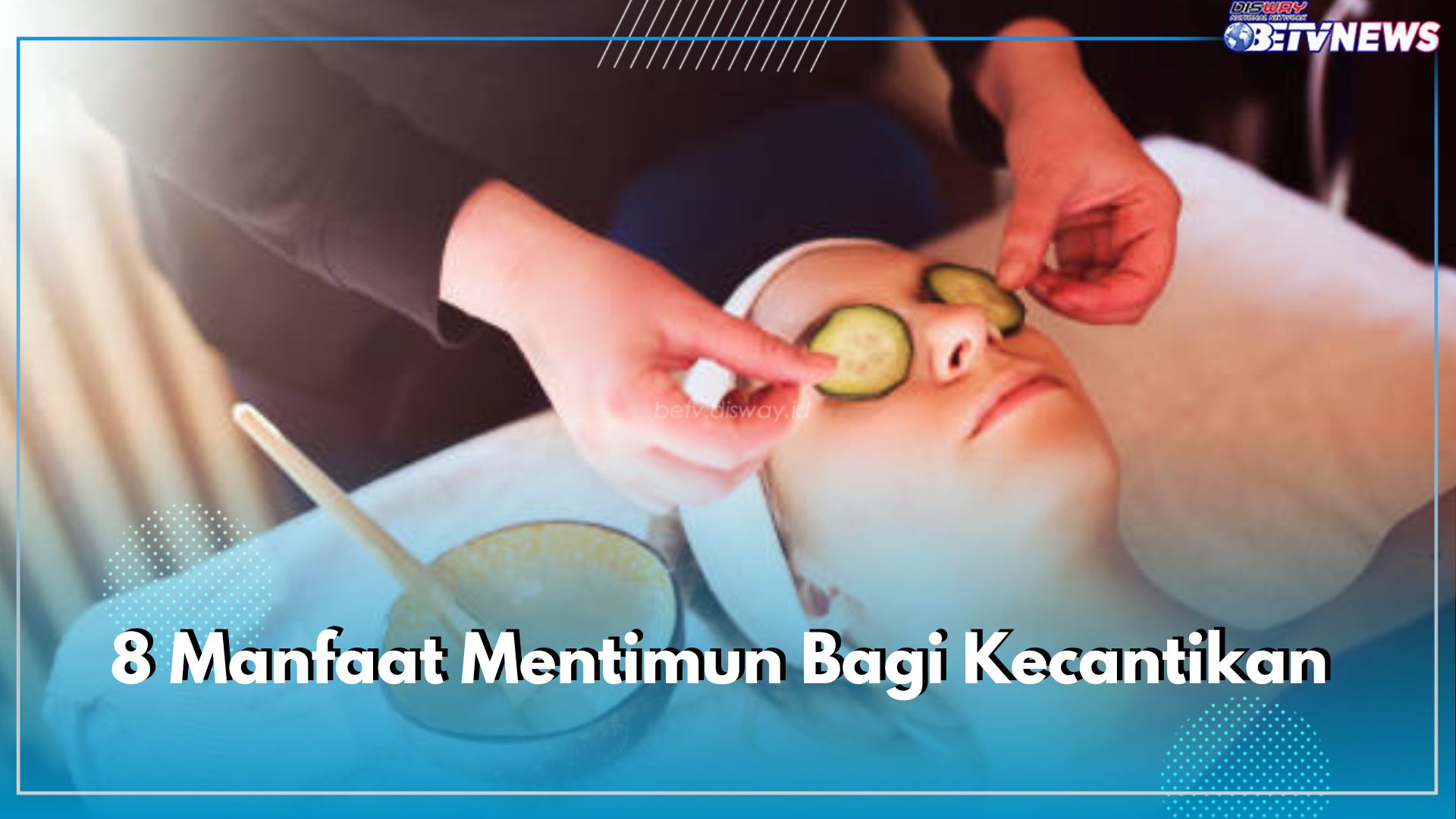 Cek di Sini 8 Manfaat Mentimun Bagi Kecantikan, Kandungannya Ampuh Mengurangi Iritasi Pada Wajah