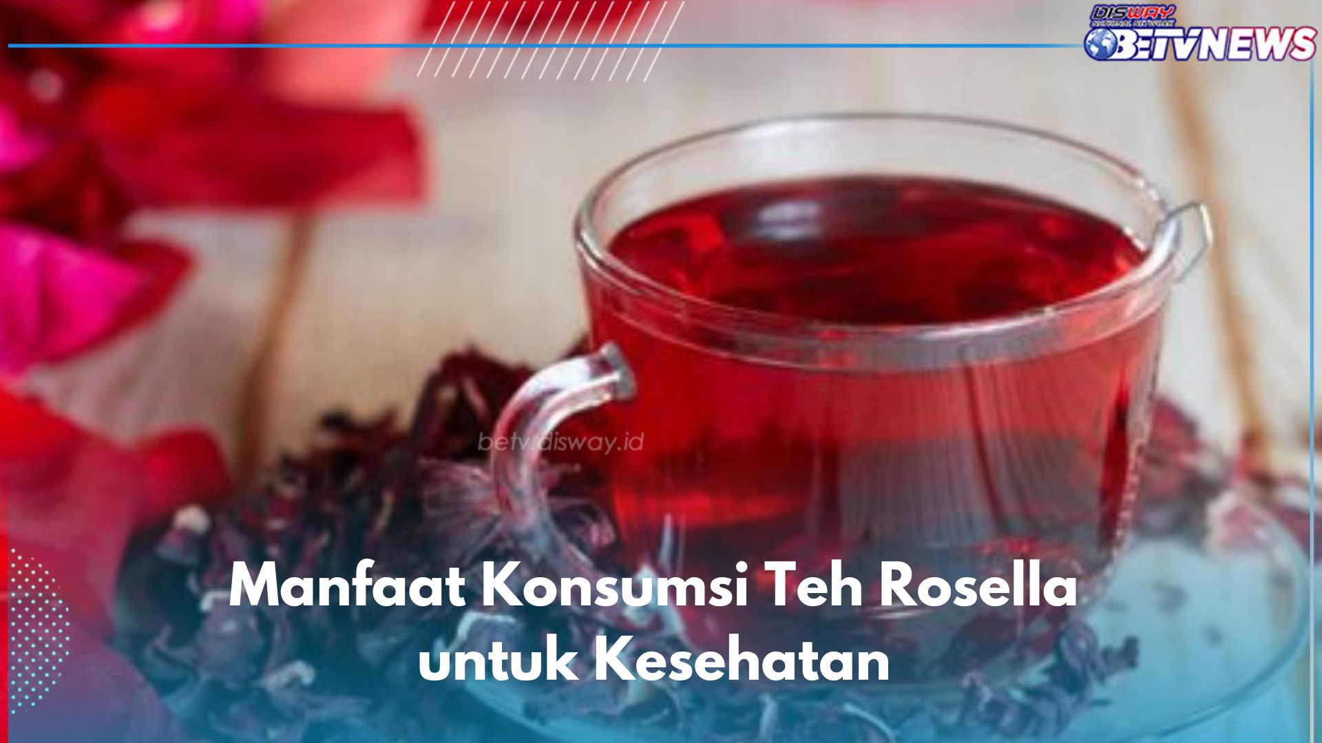 Coba Konsumsi Teh Rosella Secara Rutin, Ini 7 Manfaat yang Akan Kamu Rasakan