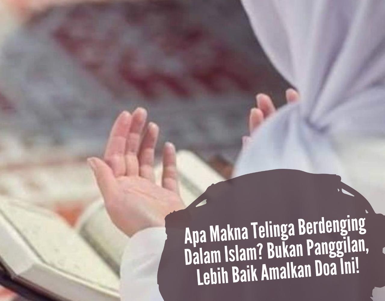 Masya Allah! Apa Makna Telinga Berdenging Dalam Islam? Bukan Panggilan, Lebih Baik Coba Amalkan Doa Ini!