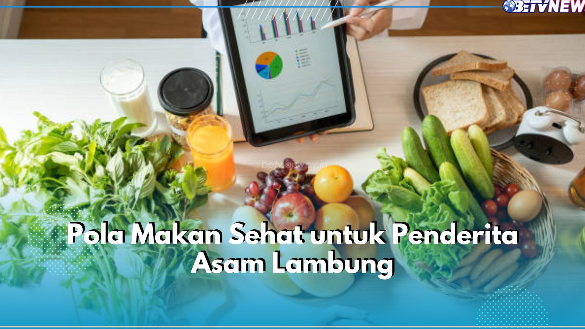 Ini 5 Pola Makan Sehat untuk Sobat Asam Lambung, Yuk Terapkan!