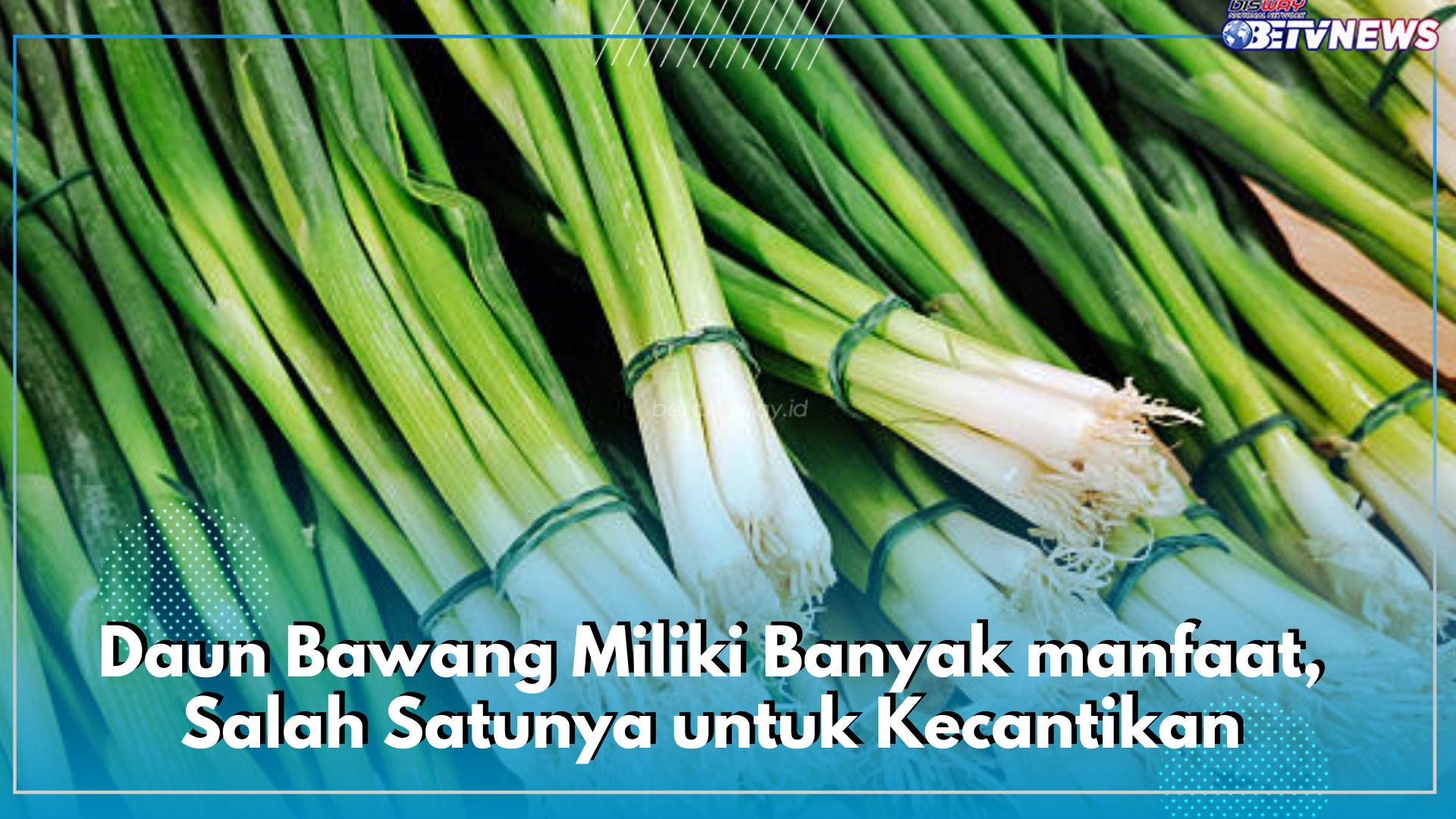 Daun Bawang Miliki Banyak Manfaat, Salah Satunya untuk Kecantikan, Cek di Sini Fungsinya Bagi Wajah