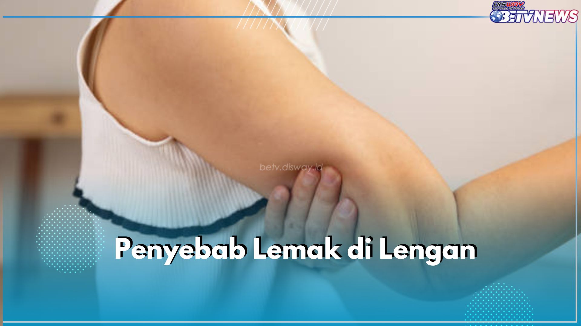 Lenganmu Berlemak? Ini 5 Kemungkinan Penyebabnya, Salah Satunya Genetik