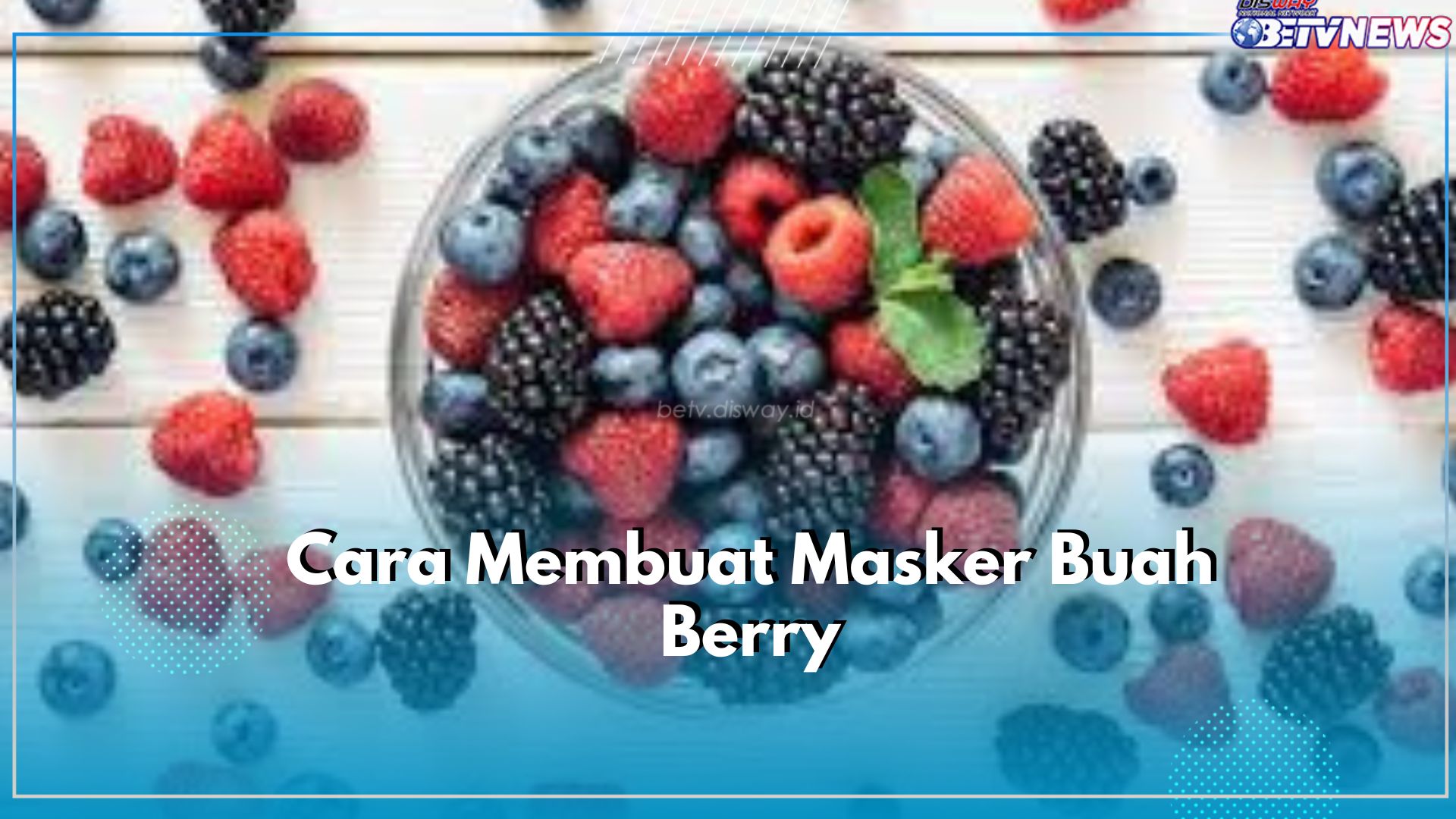Cek Disini Cara Membuat Masker dari Buah Berry, Cukup Ditambah Madu hingga Yougurt