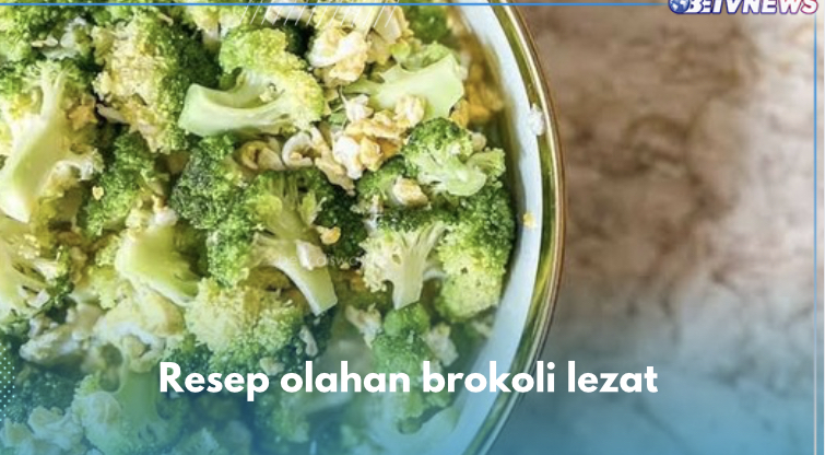 Yuk Bikin Hidangan Lezat dari Brokoli, Menu Sehat untuk Temani Makan Malam, Cek Resepnya