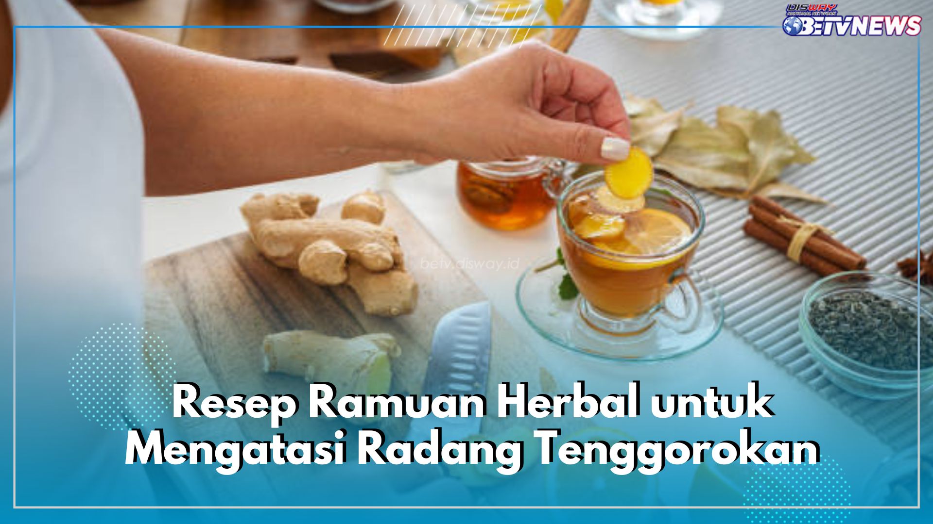 Atasi Radang Tenggorokan dengan 5 Resep Ramuan Herbal Ini, Salah Satunya Teh Jahe Madu yang Menghangatkan