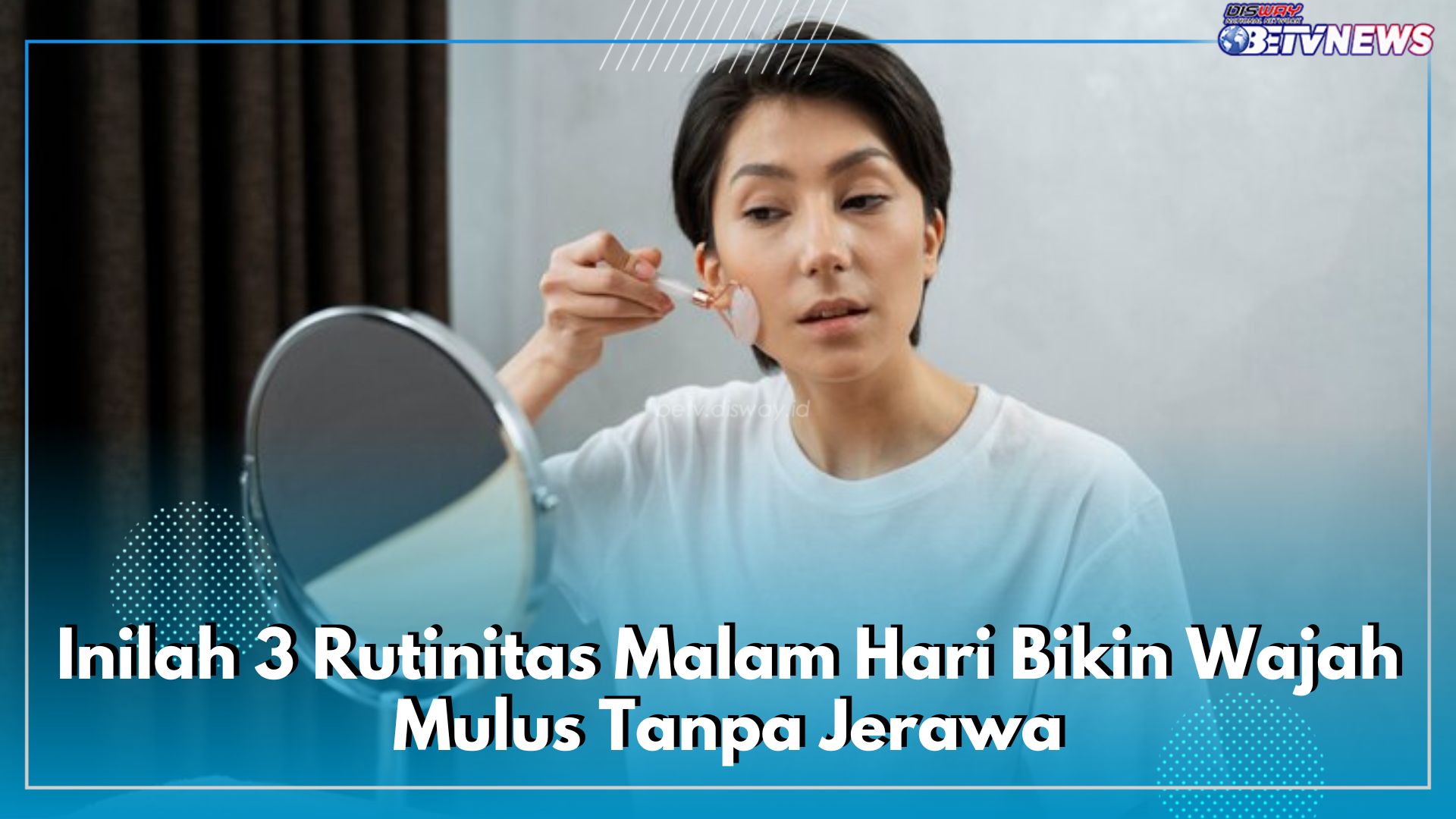 Inilah 3 Rutinitas Malam Hari Bikin Wajah Mulus Tanpa Jerawat, Wajib Terapkan Sebelum Tidur