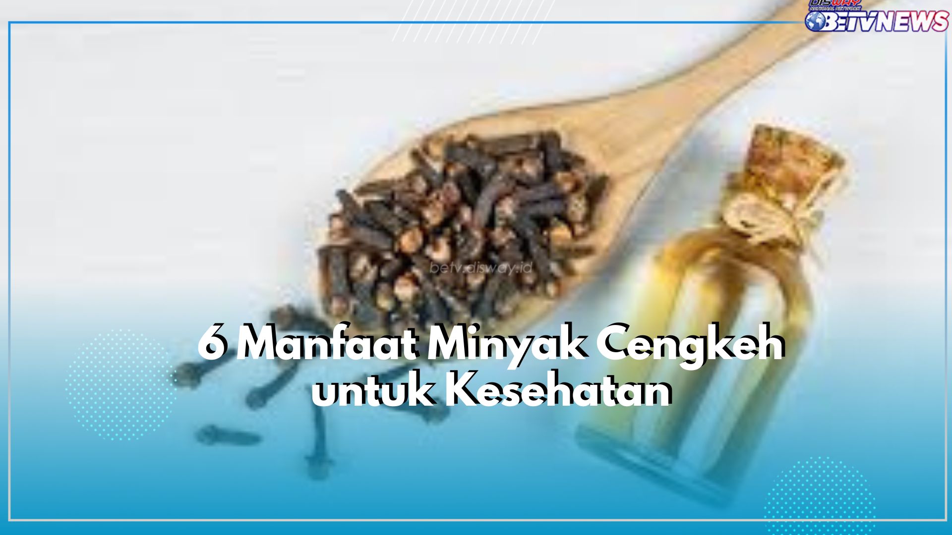 Ampuh Atasi Bakteri hingga Redakan Sakit Perut, Inilah 6 Manfaat Minyak Cengkeh untuk Kesehatan