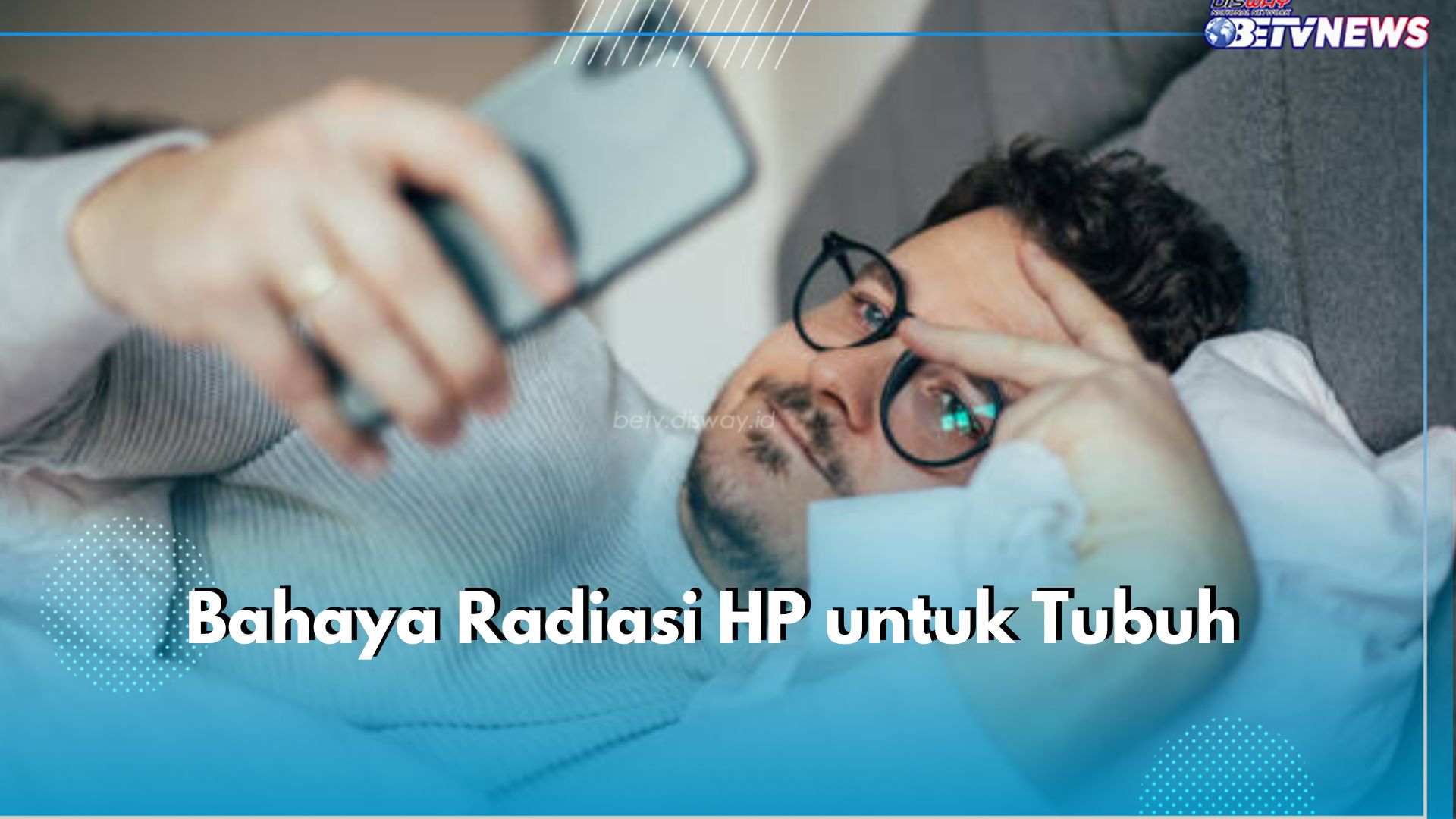 Wajib Tahu! Ini 6 Bahaya Radiasi HP untuk Tubuh, Bisa Picu Stres