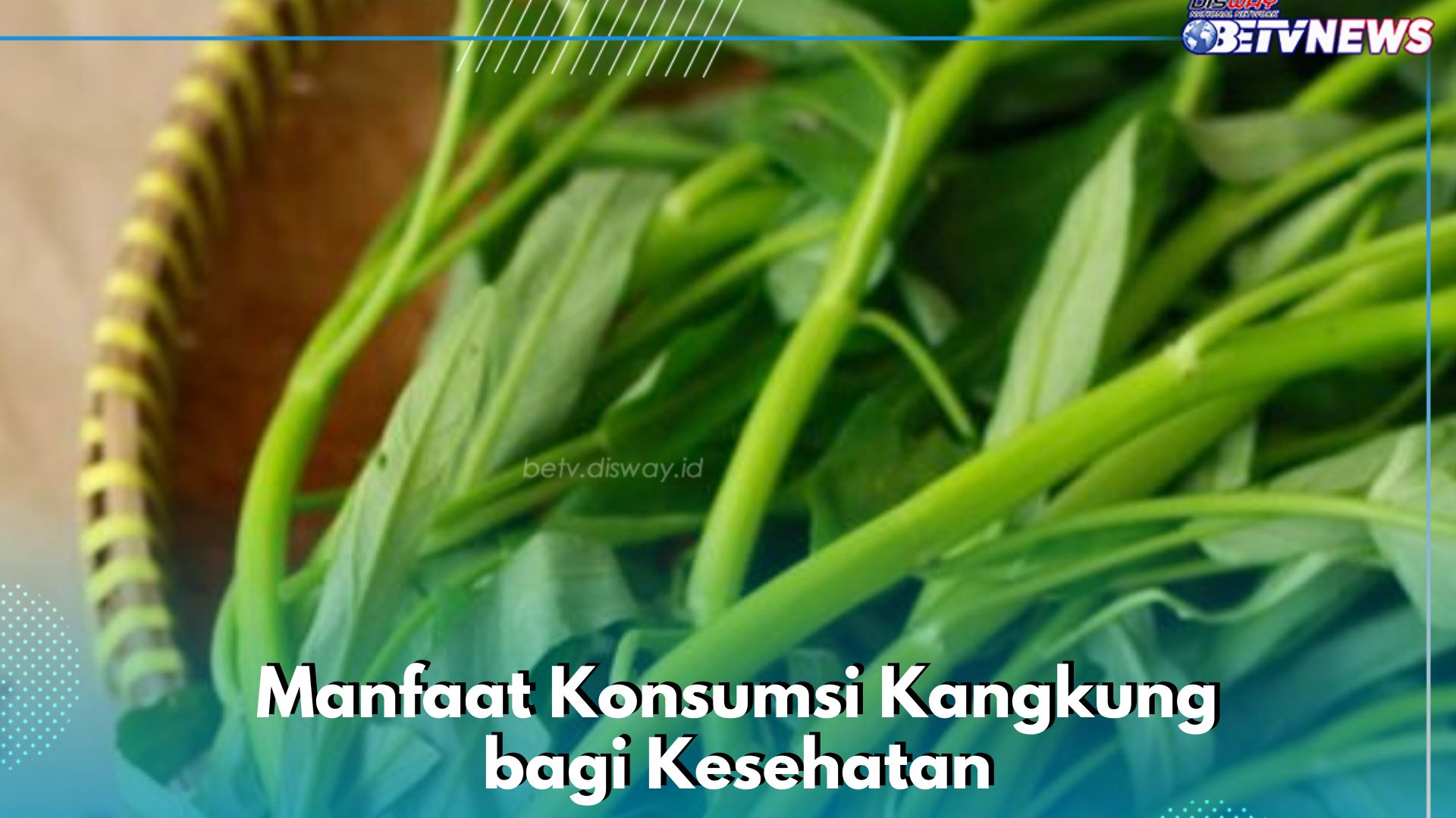 Manfaat Kangkung bagi Kesehatan yang Menarik Diketahui, Dipercaya Dapat Mencegah Dehidrasi