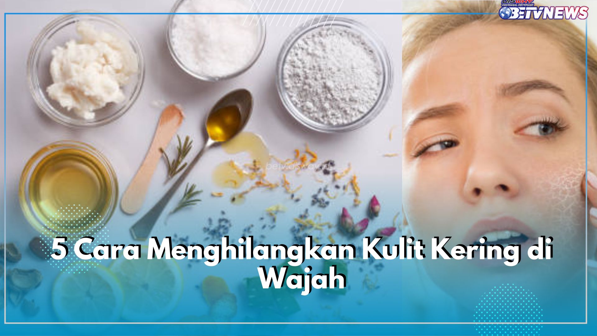 5 Cara Menghilangkan Kulit Kering di Wajah, Paling Jitu Pakai Bahan Alami, Cek di Sini!