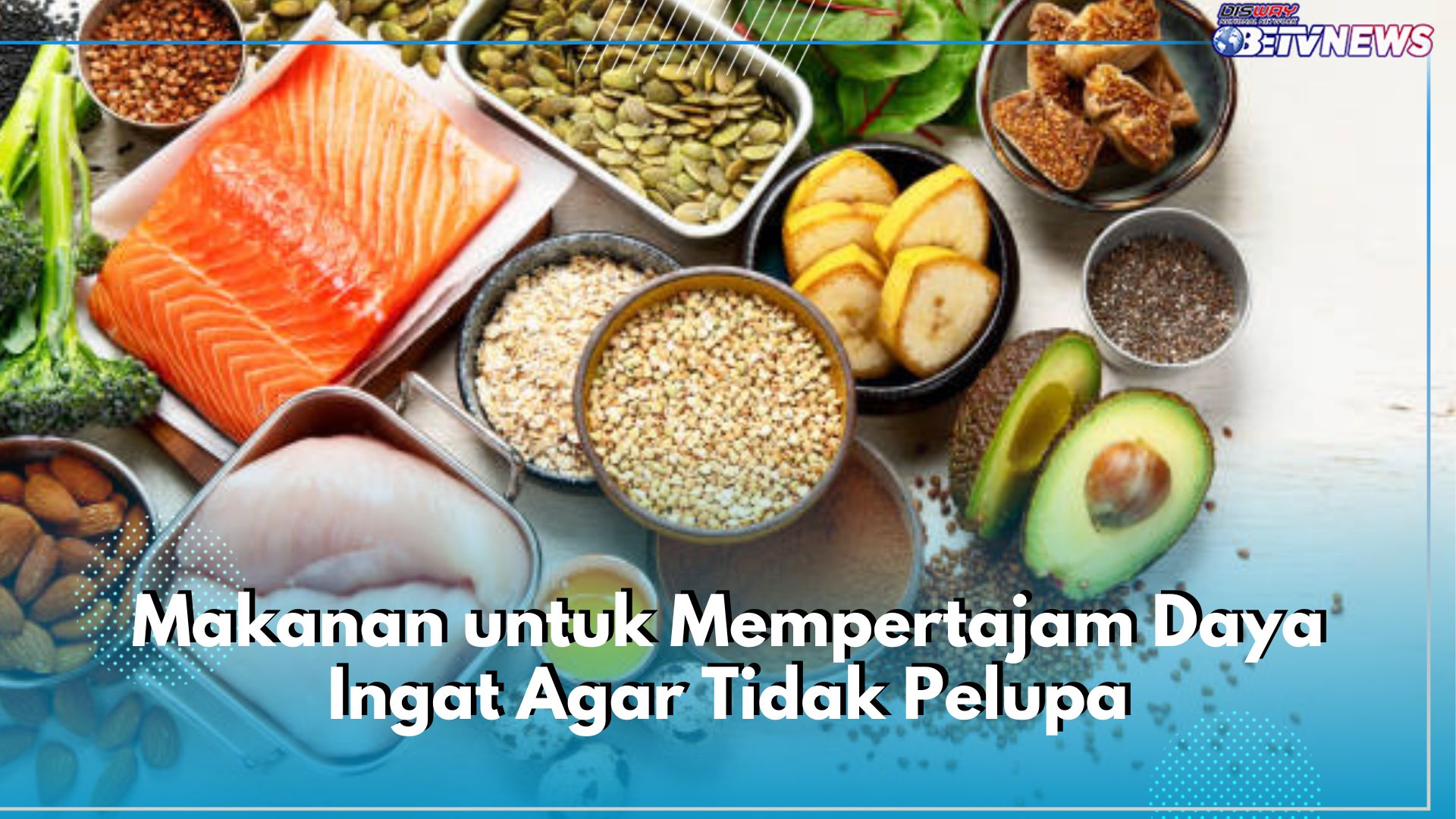 6 Daftar Makanan Ini Ampuh Pertajam Ingatan Agar Tidak Pelupa, Cek Apa Saja!