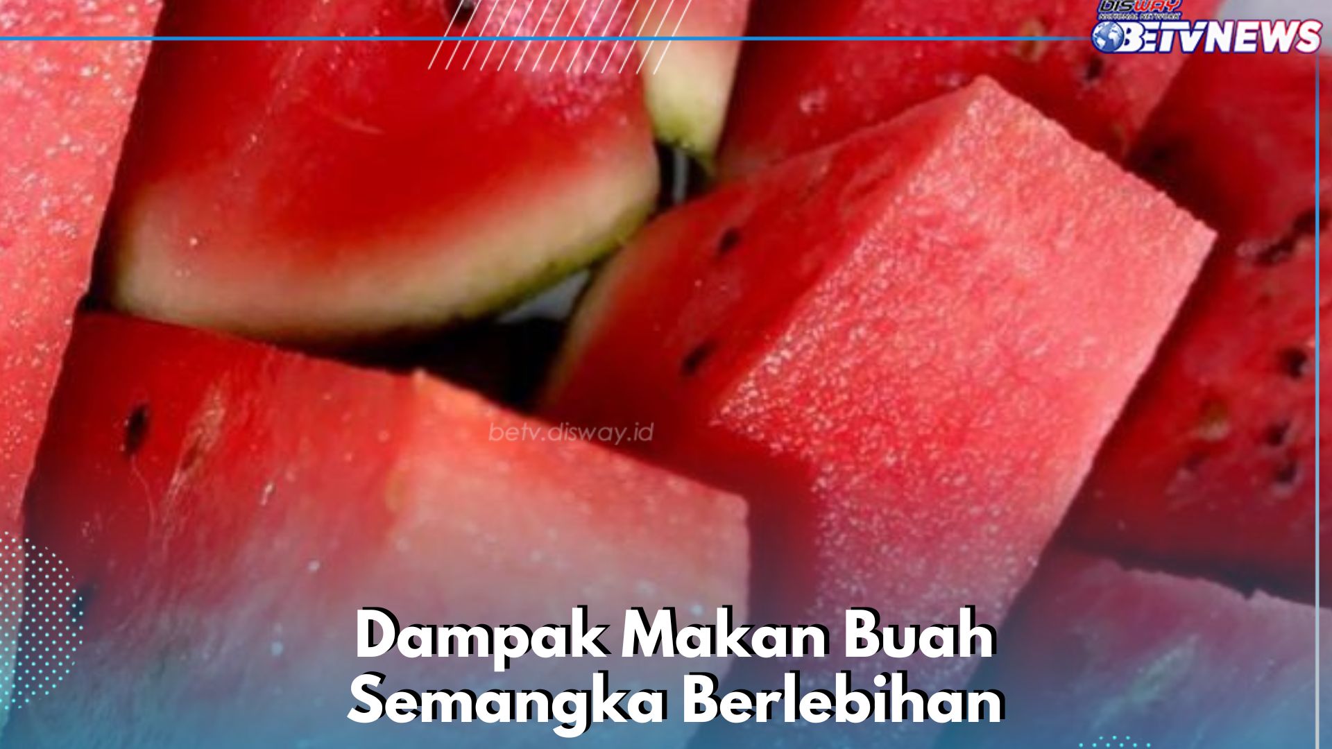 Secukupnya Saja, Ini Dampak Makan Buah Semangka Terlalu Banyak