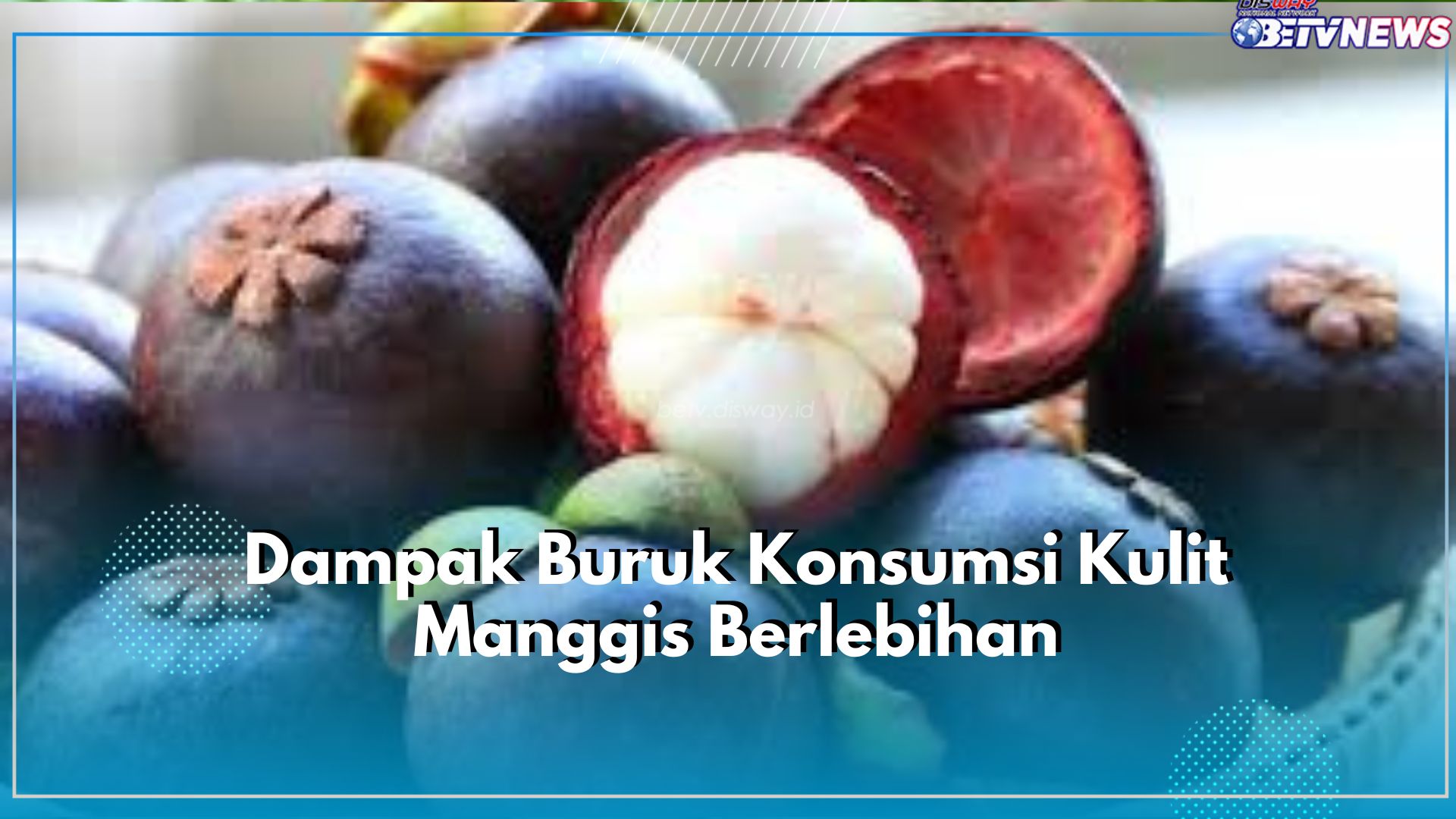 Awas Berbahaya! Inilah 4 Efek Samping Konsumsi Kulit Manggis Secara Berlebihan