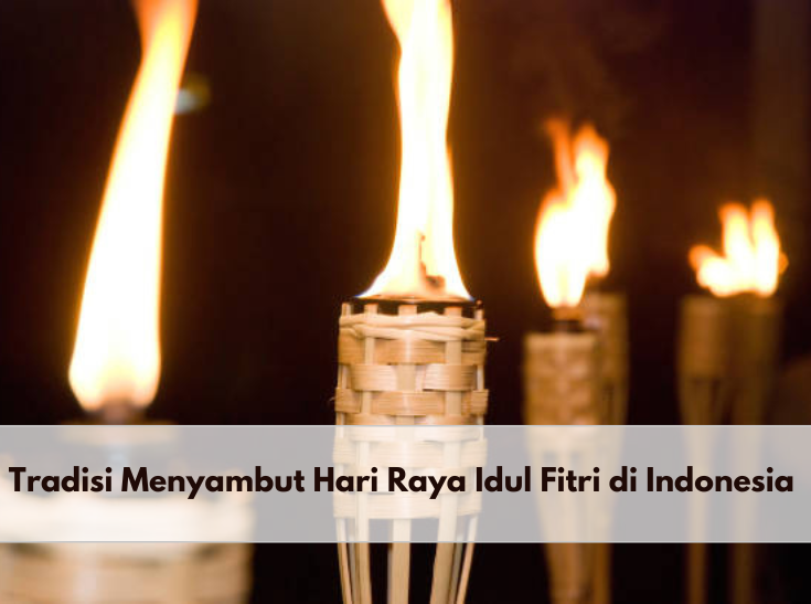 Sudah Tahu? Inilah 5 Tradisi Menyambut Hari Raya Idul Fitri yang Indonesia Banget, Salah Satunya Takbiran