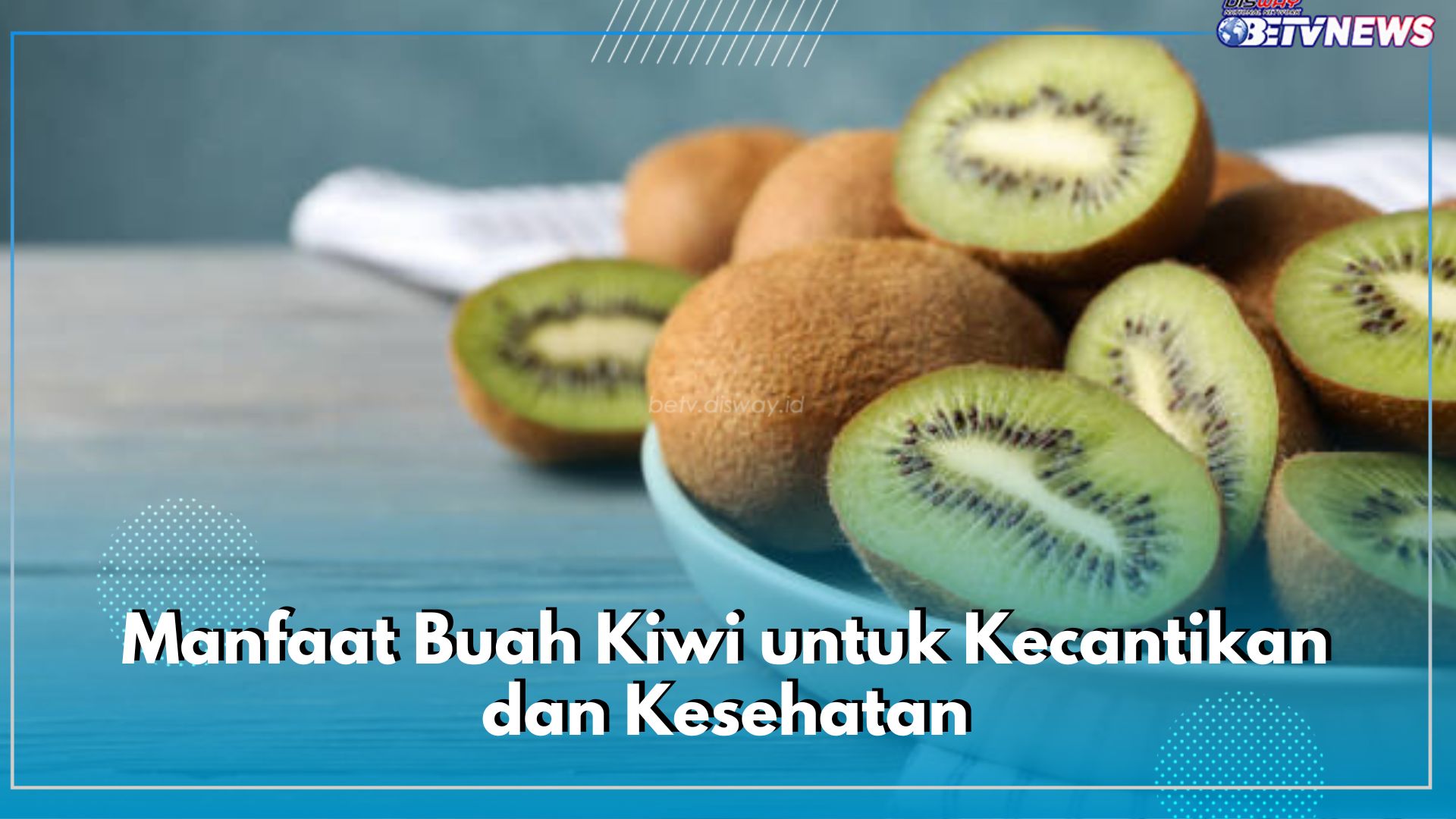 Double Combo! Ini Dia Ragam Manfaat Buah Kiwi untuk Kecantikan dan Kesehatan, Cek Kandungannya di Sini