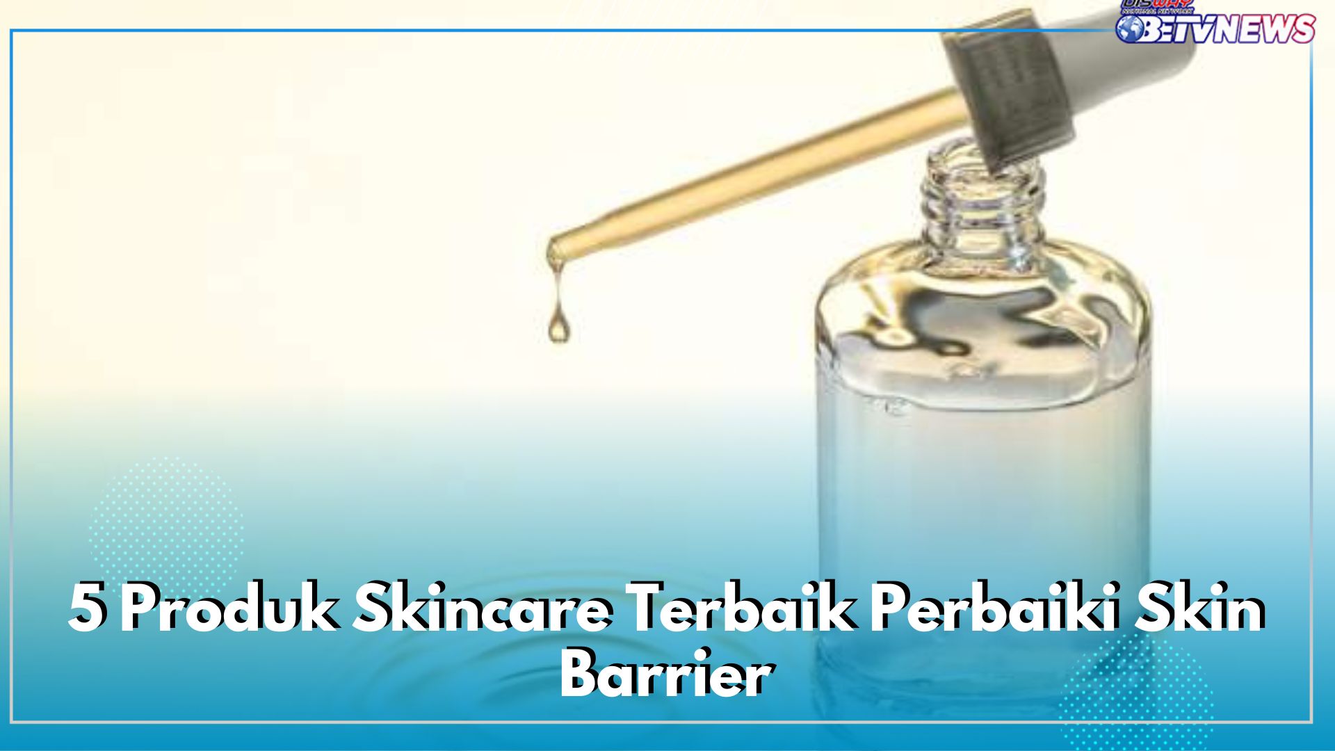 Mengandungan Ceramide hingga Panthenol, Ini 5 Produk Skincare Terbaik Perbaiki Skin Barrier