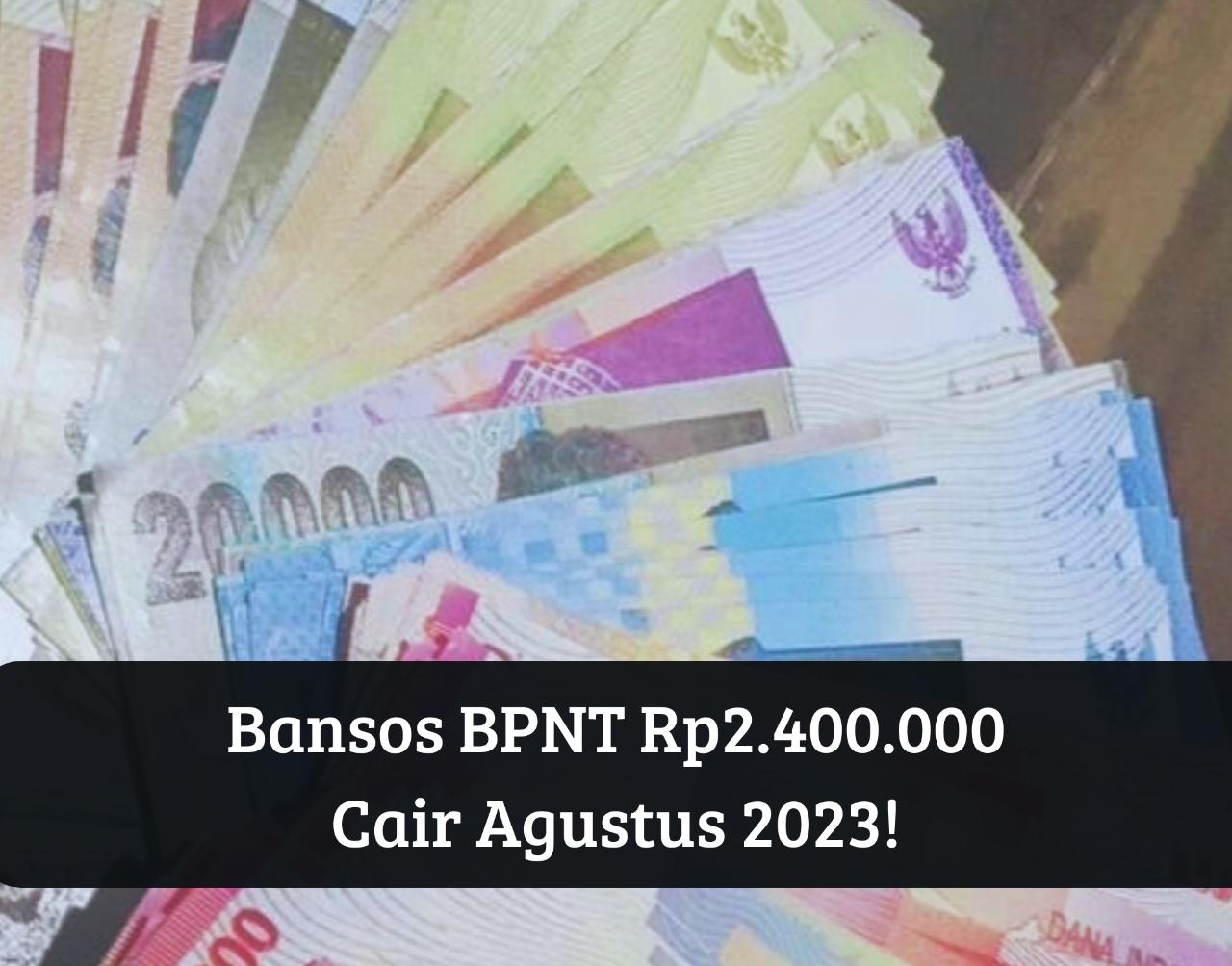 Auto Girang Lagi! Bansos BPNT Rp2.400.000 Cair Agustus 2023 ...