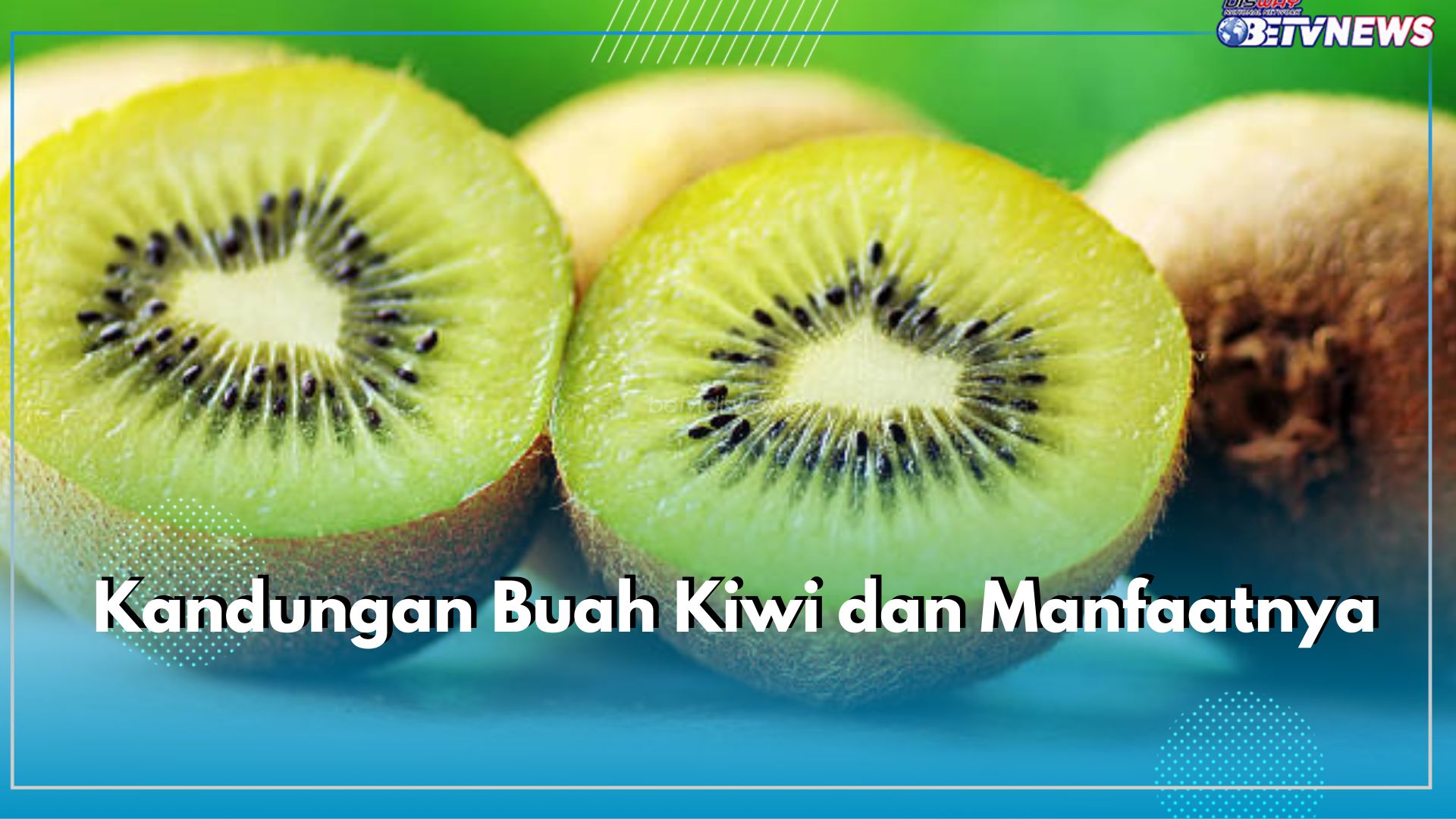 Cek Kandungan Nutrisi Buah Kiwi, Ini Ragam Manfaatnya Bagi Kesehatan dan Kecantikan