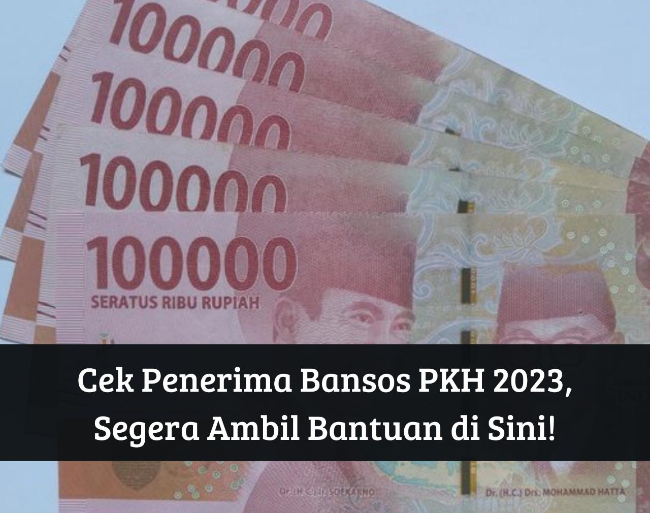 Cek Nama Penerima! Bansos PKH 2023 Cair hingga September, Bantuan Rp750.000 Siap Masuk Rekening