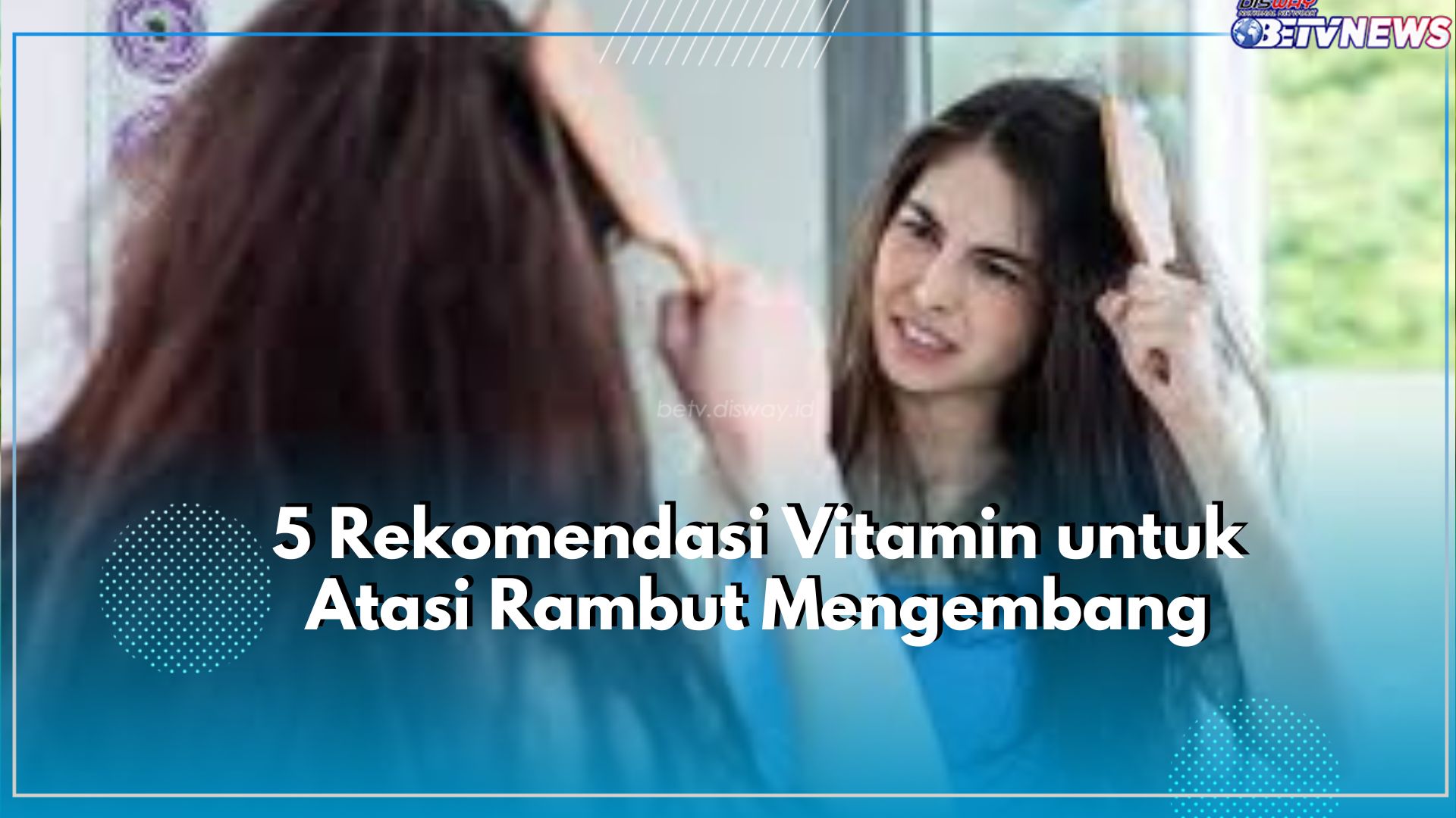 Atasi Rambut Mengembang dengan 5 Rekomendasi Vitamin Ini, Apa Saja? Cek Disini!
