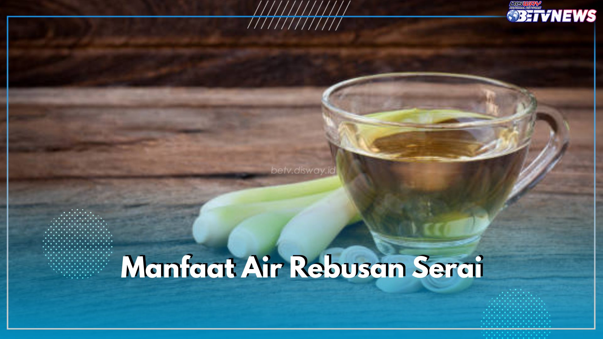 Jarang Diketahui, Ini 7 Manfaat Minum Air Rebusan Serai untuk Kesehatan, Kaya Akan Nutrisi Penting