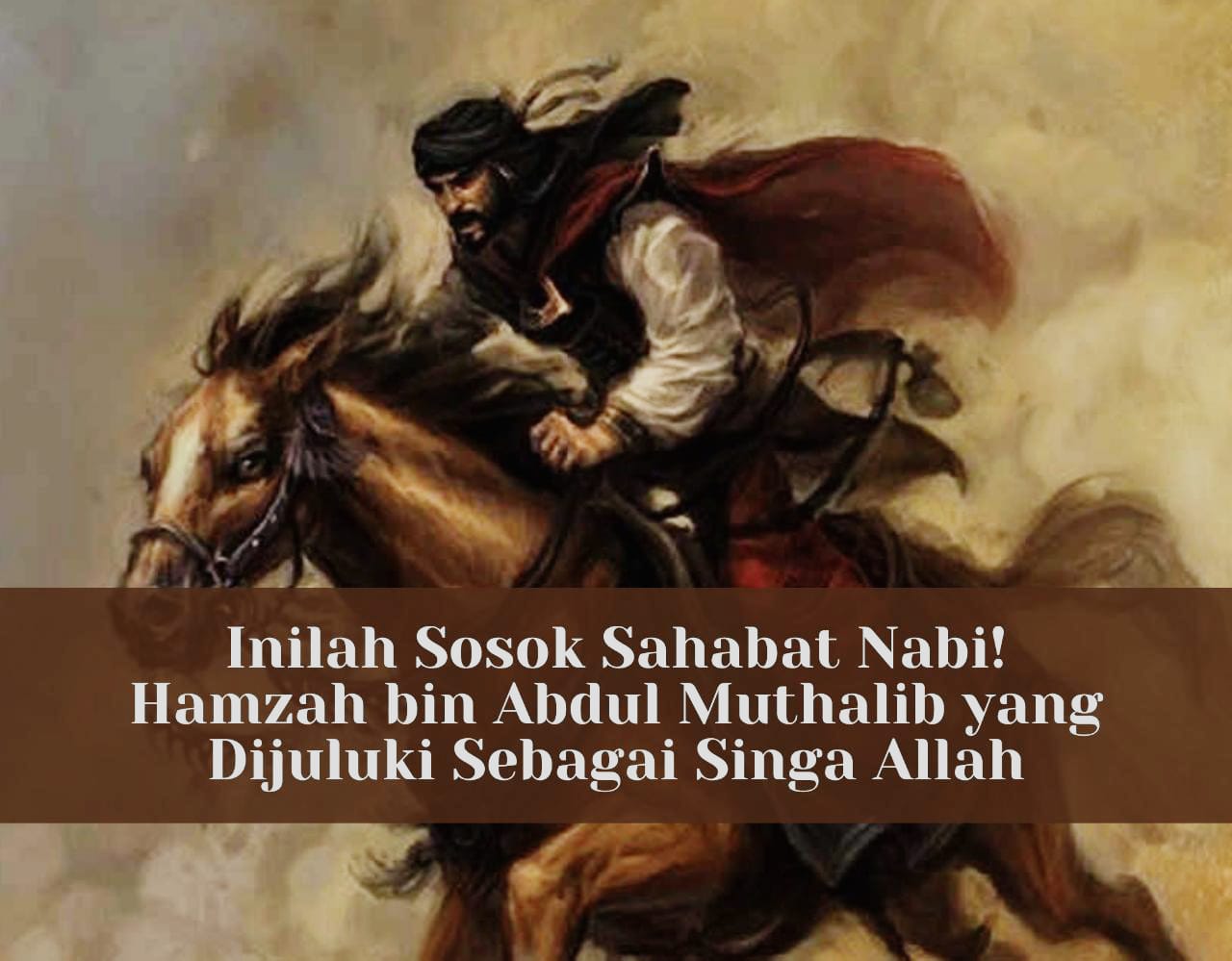 Inilah Sosok Sahabat Nabi! Hamzah bin Abdul Muthalib yang Dijuluki Sebagai Singa Allah