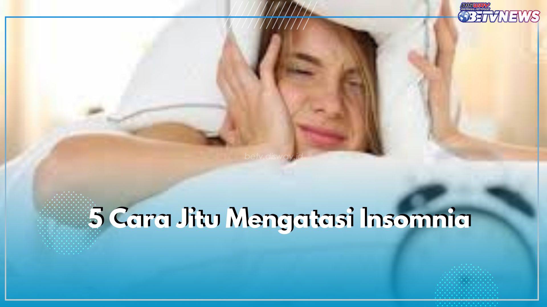 Sering Insomnia? Ini 5 Cara Jitu untuk Mengatasinya, Wajib Dicoba