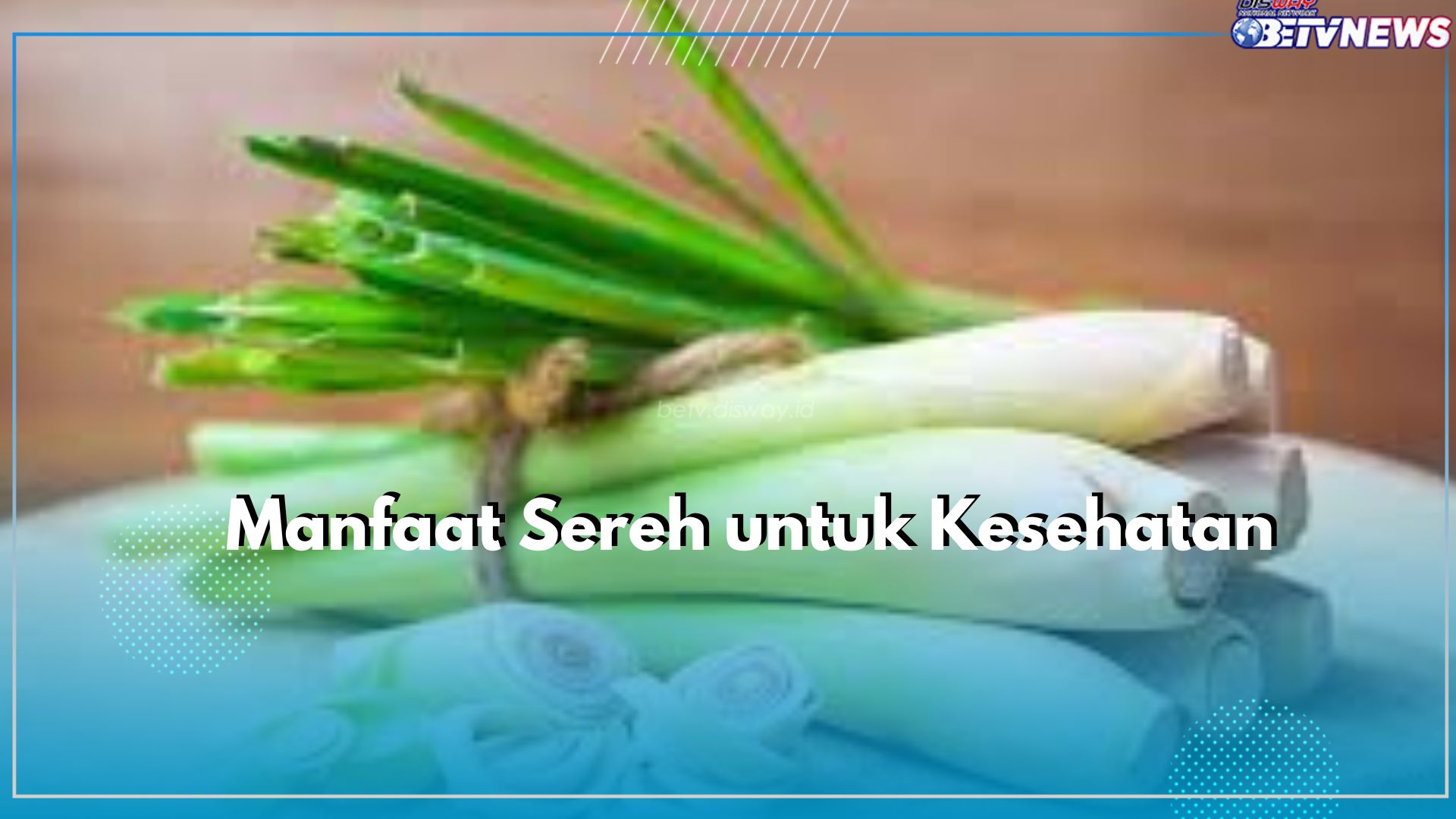 Sereh Tawarkan Manfaat Baik untuk Jaga Kesehatan Tubuh, Simak Lebih Lengkap Disini!