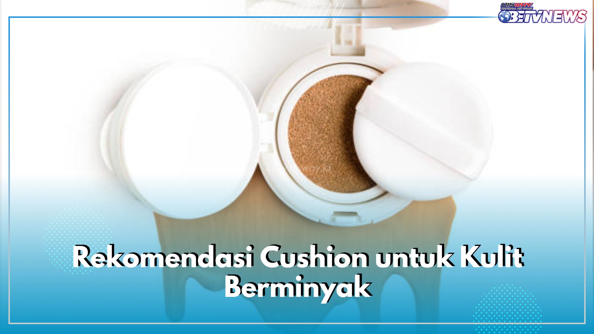 6 Rekomendasi Cushion Untuk Kulit Berminyak, Ada Make Over hingga Wardah 