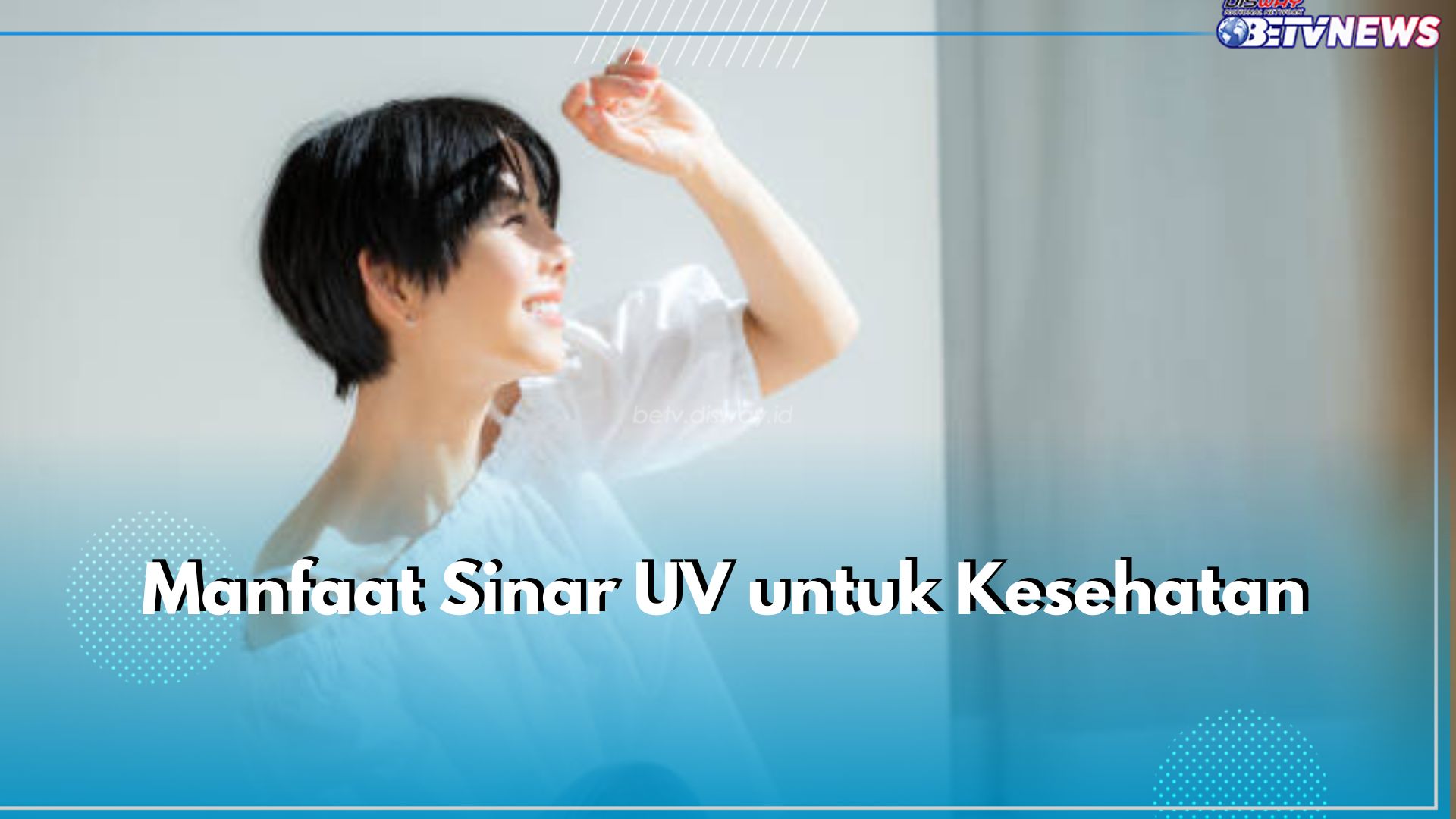 Punya Reputasi Buruk, Ternyata Sinar UV Juga Punya Manfaat untuk Kesehatan, Ini 5 Diantaranya!