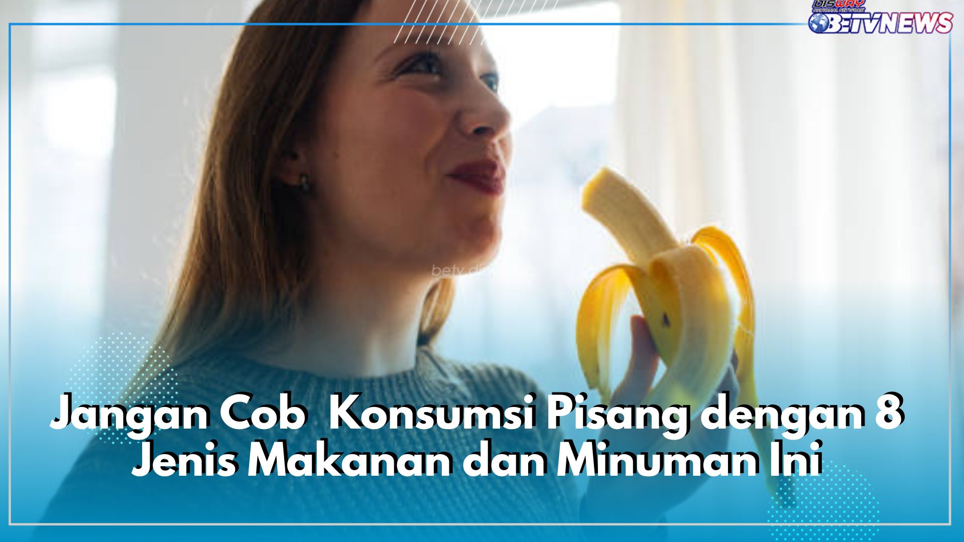 Jangan Coba-coba Konsumsi Pisang Bersamaan dengan 8 Jenis Makanan dan Minuman Ini, Cek Faktanya di Sini!