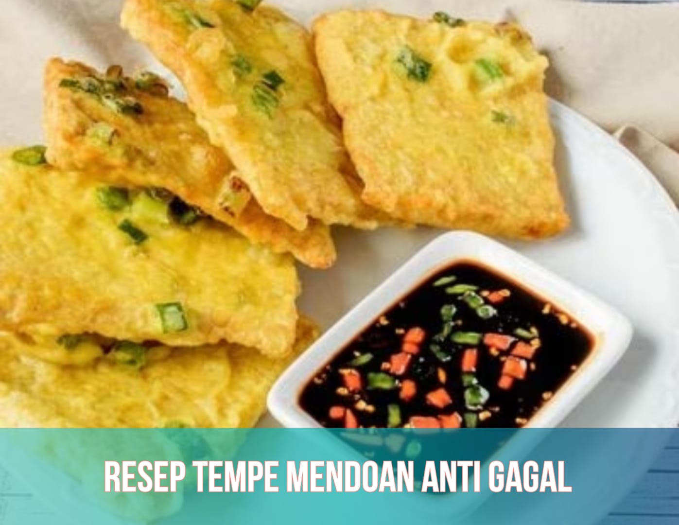 Resep Tempe Mendoan Anti Gagal, Menu Makanan Simpel dan Lezat Bergizi