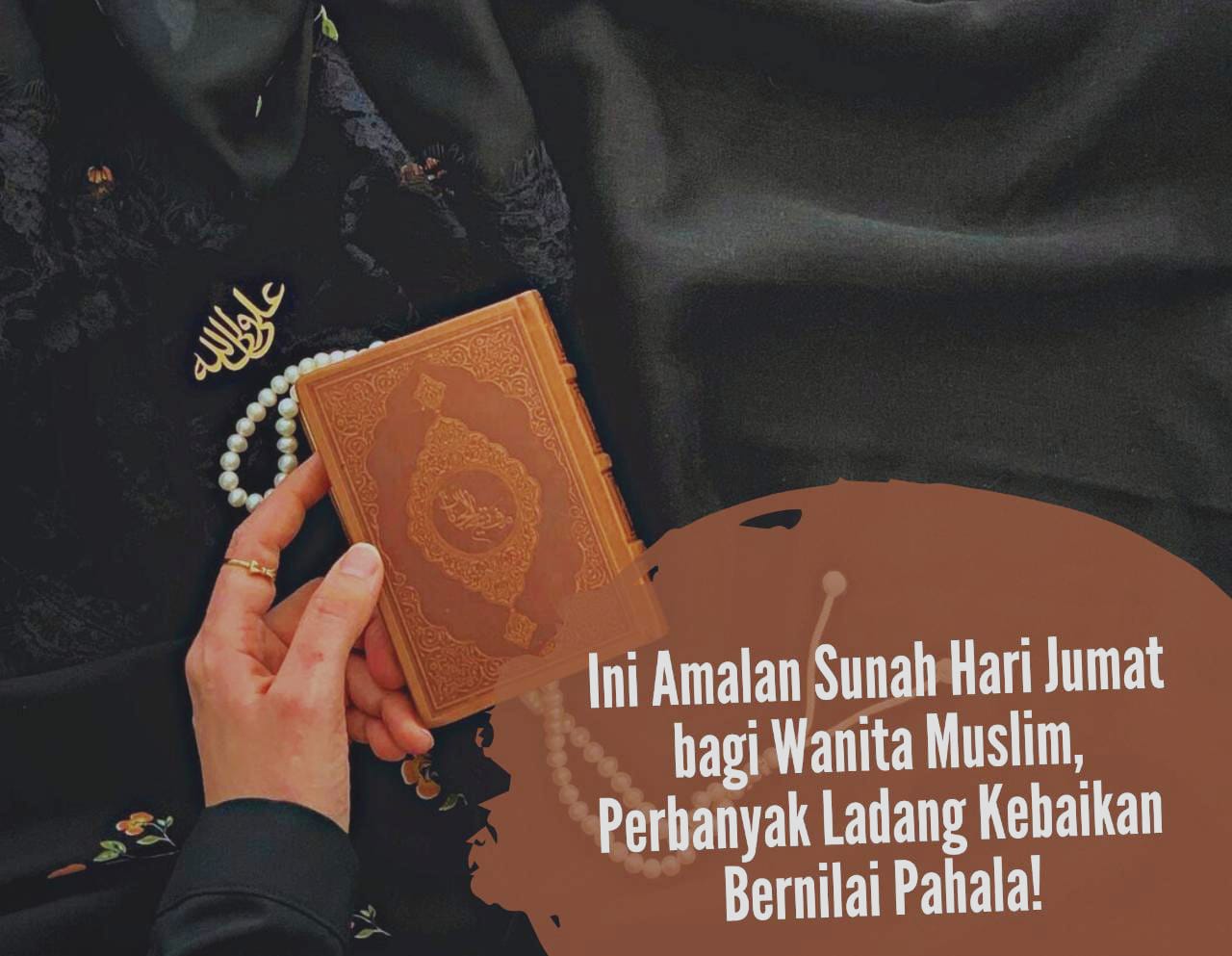 Sudah Hari Jumat! Ini Amalan yang Dianjurkan bagi Wanita Muslim, Perbanyak Ladang Kebaikan Bernilai Pahala