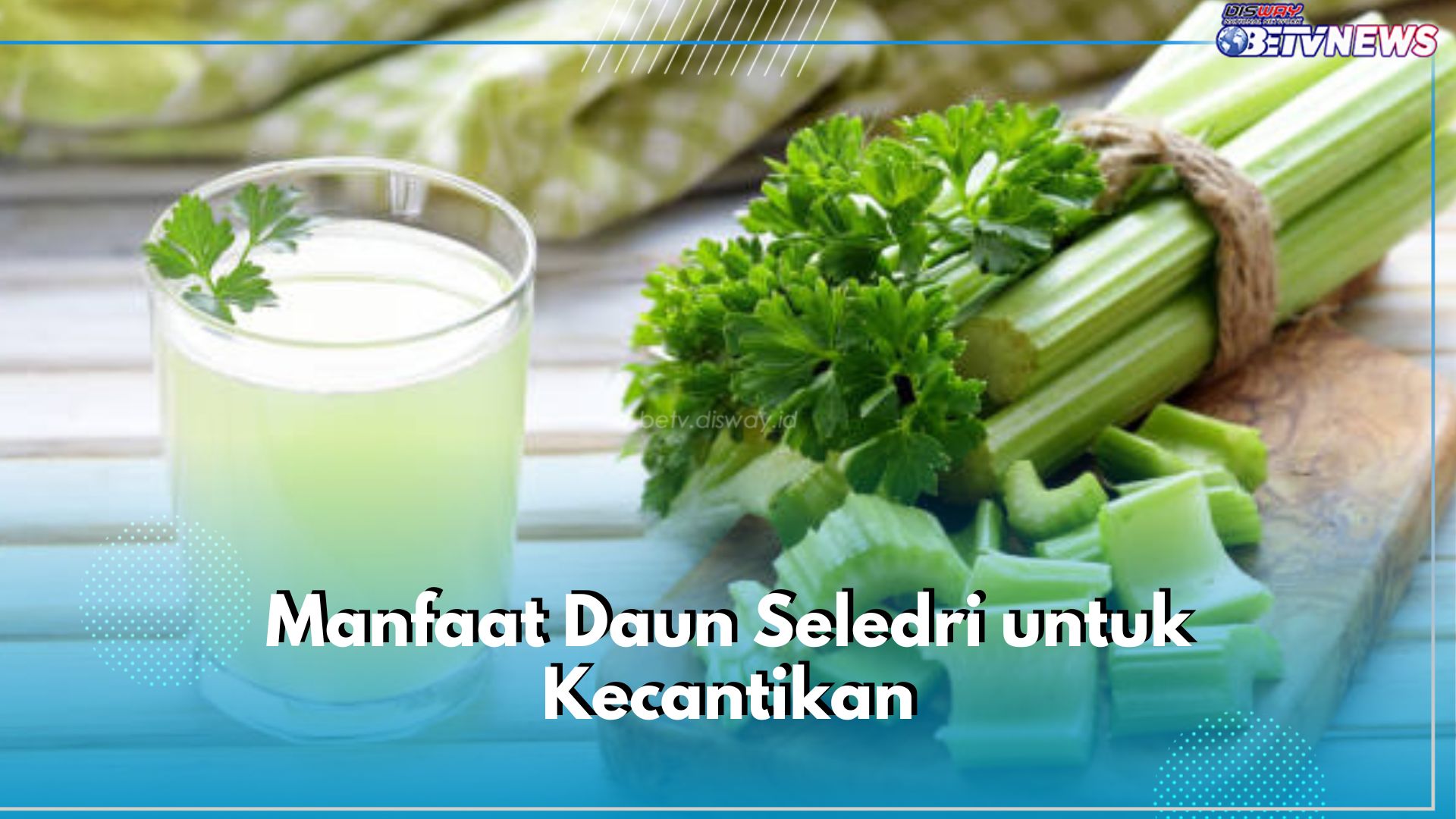 Ini 6 Manfaat Seledri untuk Kecantikan, Cerahkan Kulit hingga Jadi Agen Detoksifikasi