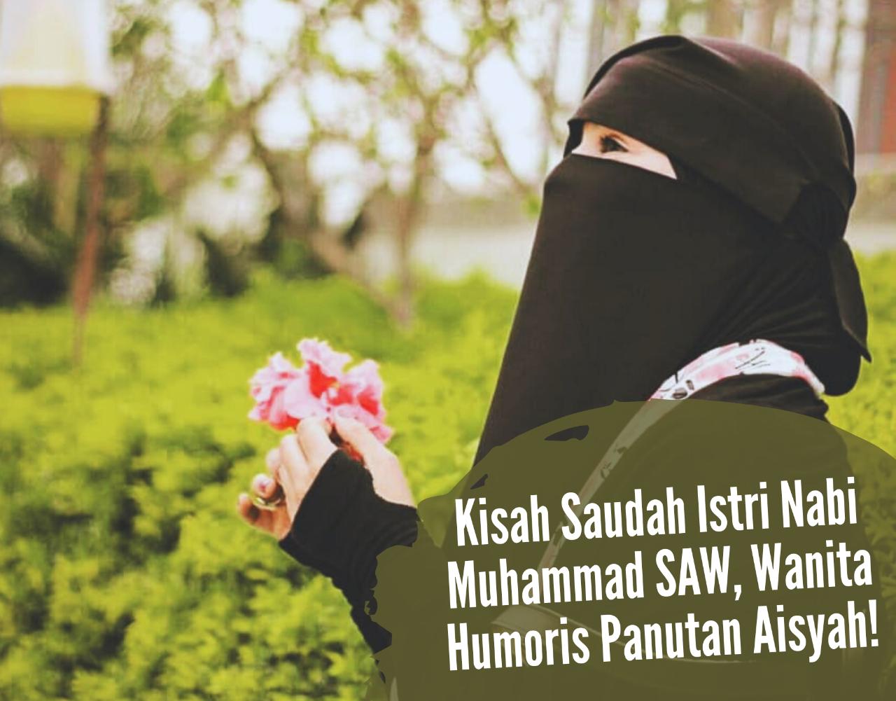 Kisah Saudah Istri Nabi Muhammad SAW, Wanita Humoris Panutan Aisyah, Inikah Alasanya?